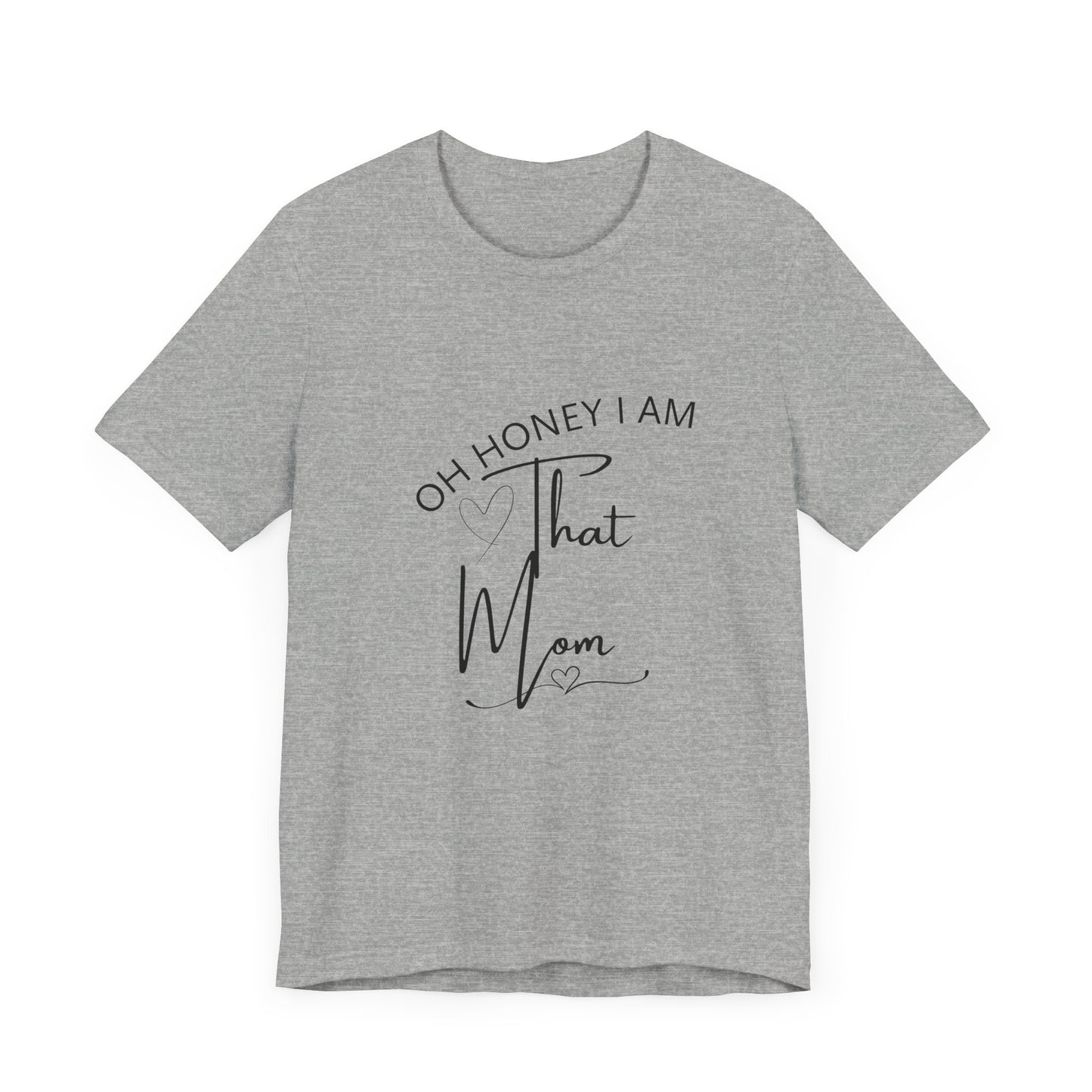 Oh Honey I am that Mom, Funny Quote Mom T- Shirt