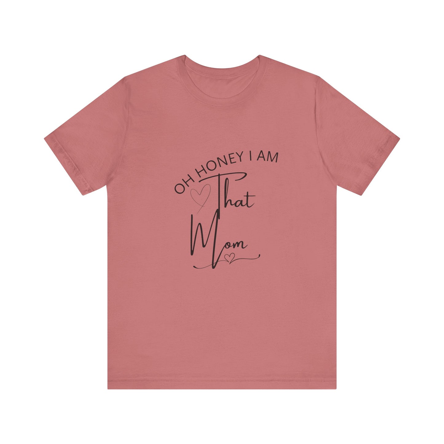 Oh Honey I am that Mom, Funny Quote Mom T- Shirt
