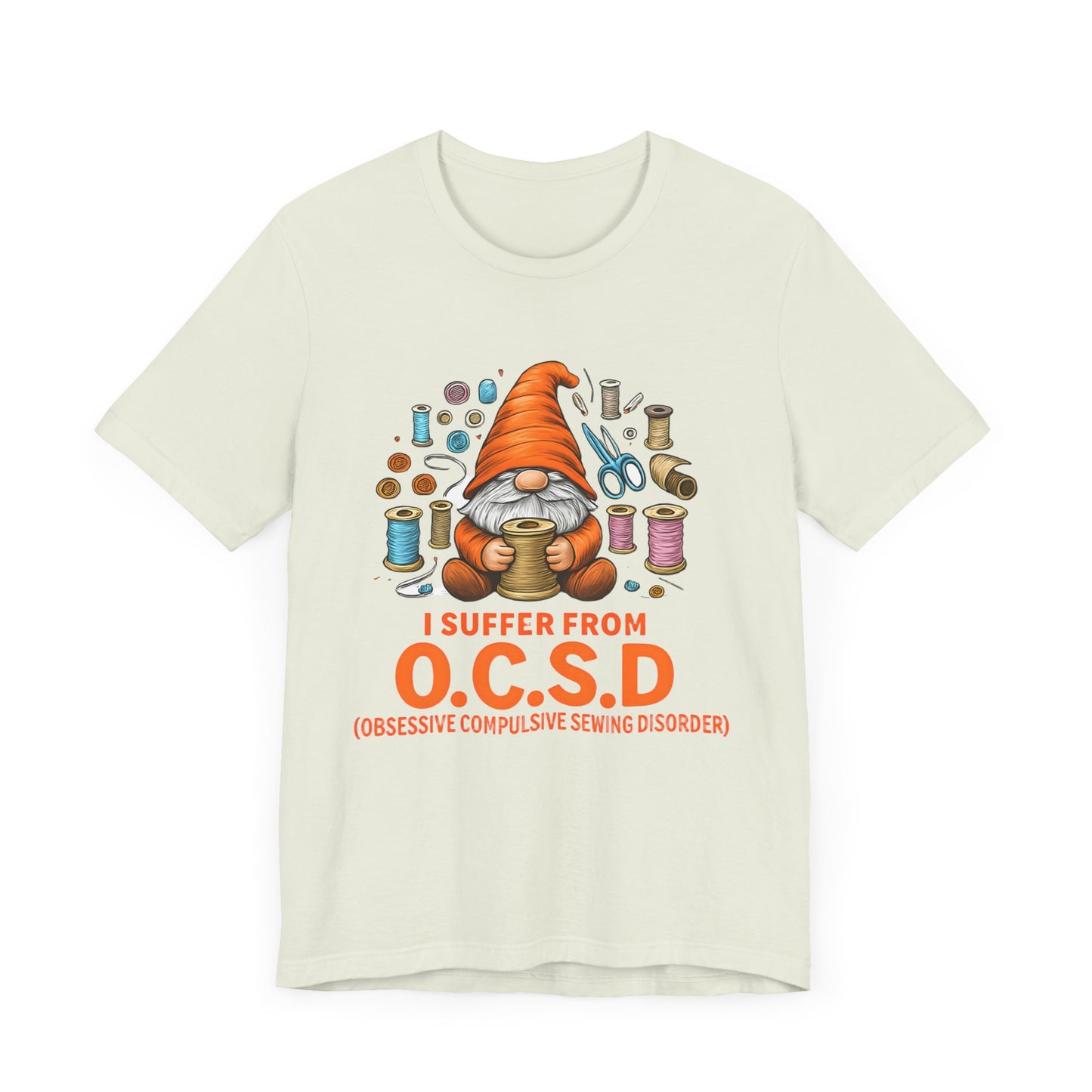 I Suffer from O.C.S.D. Unisex Jersey Tee, Funny Crafting Shirt, Gifting for Crafters, Sewers and Creatives, Hobbyist Apparel