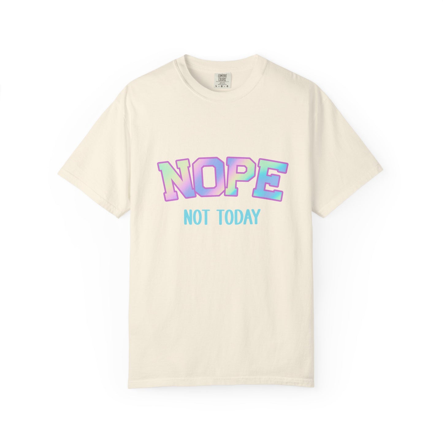 Nope, Not Today Unisex Garment-Dyed T-Shirt | Funny Tee for Relaxing Days, Gift for Friends, Casual Wear, Affirmation Shirt