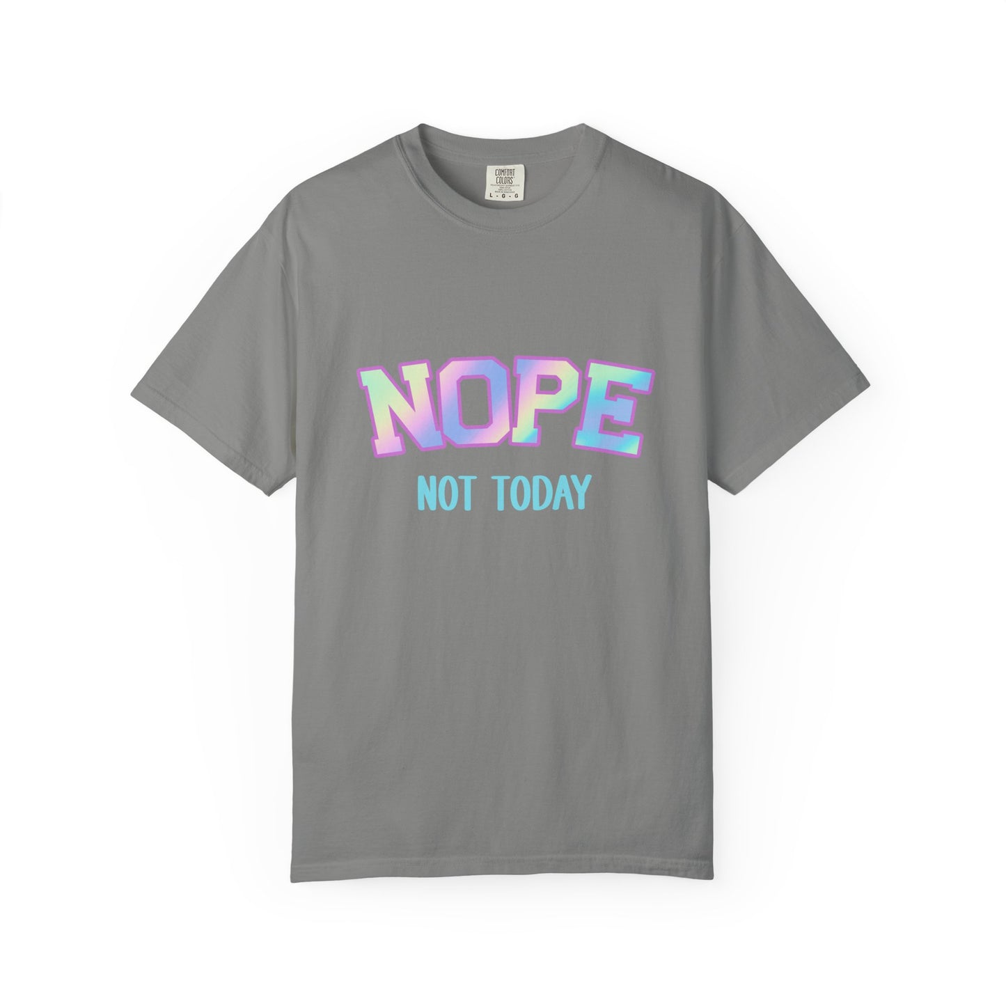 Nope, Not Today Unisex Garment-Dyed T-Shirt | Funny Tee for Relaxing Days, Gift for Friends, Casual Wear, Affirmation Shirt