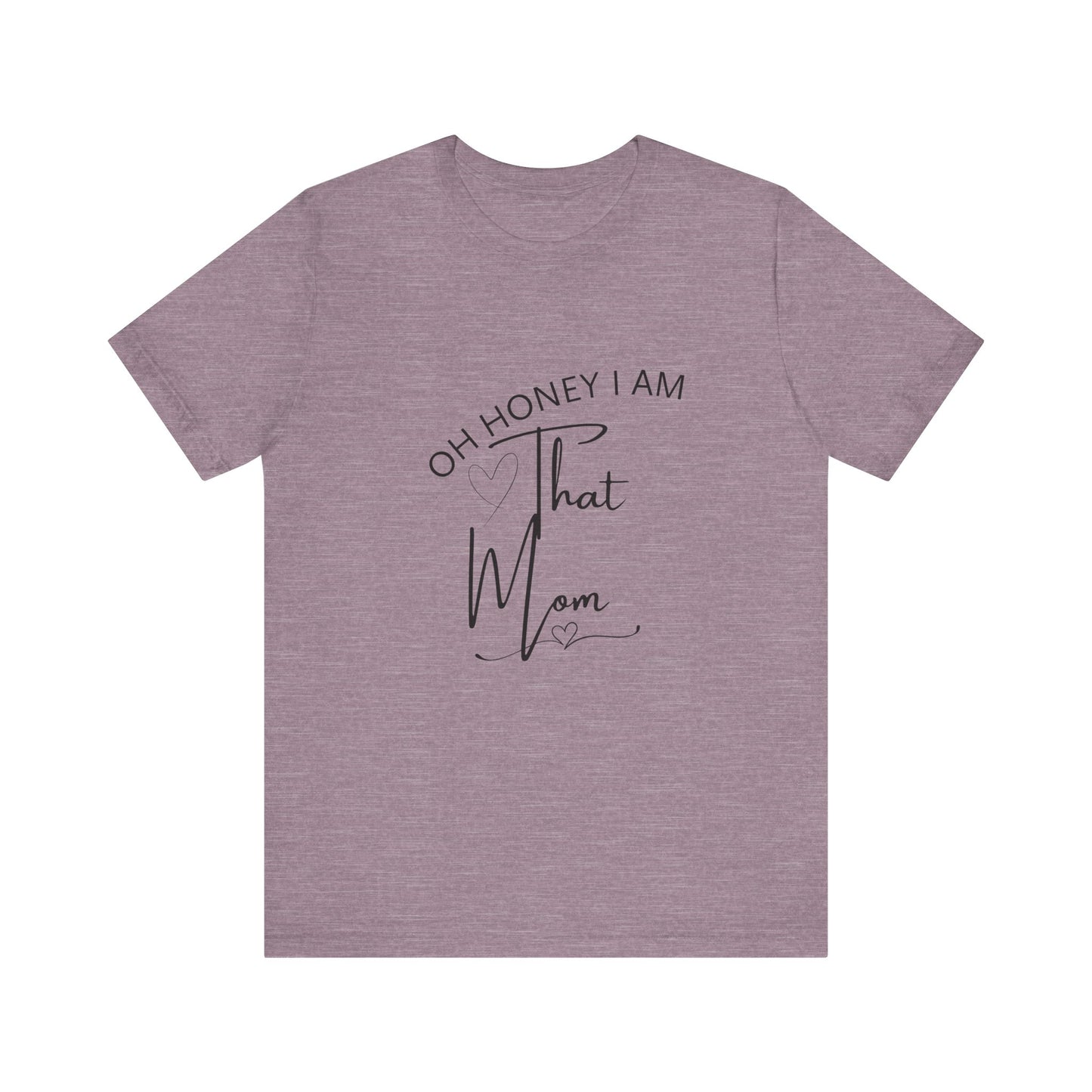 Oh Honey I am that Mom, Funny Quote Mom T- Shirt