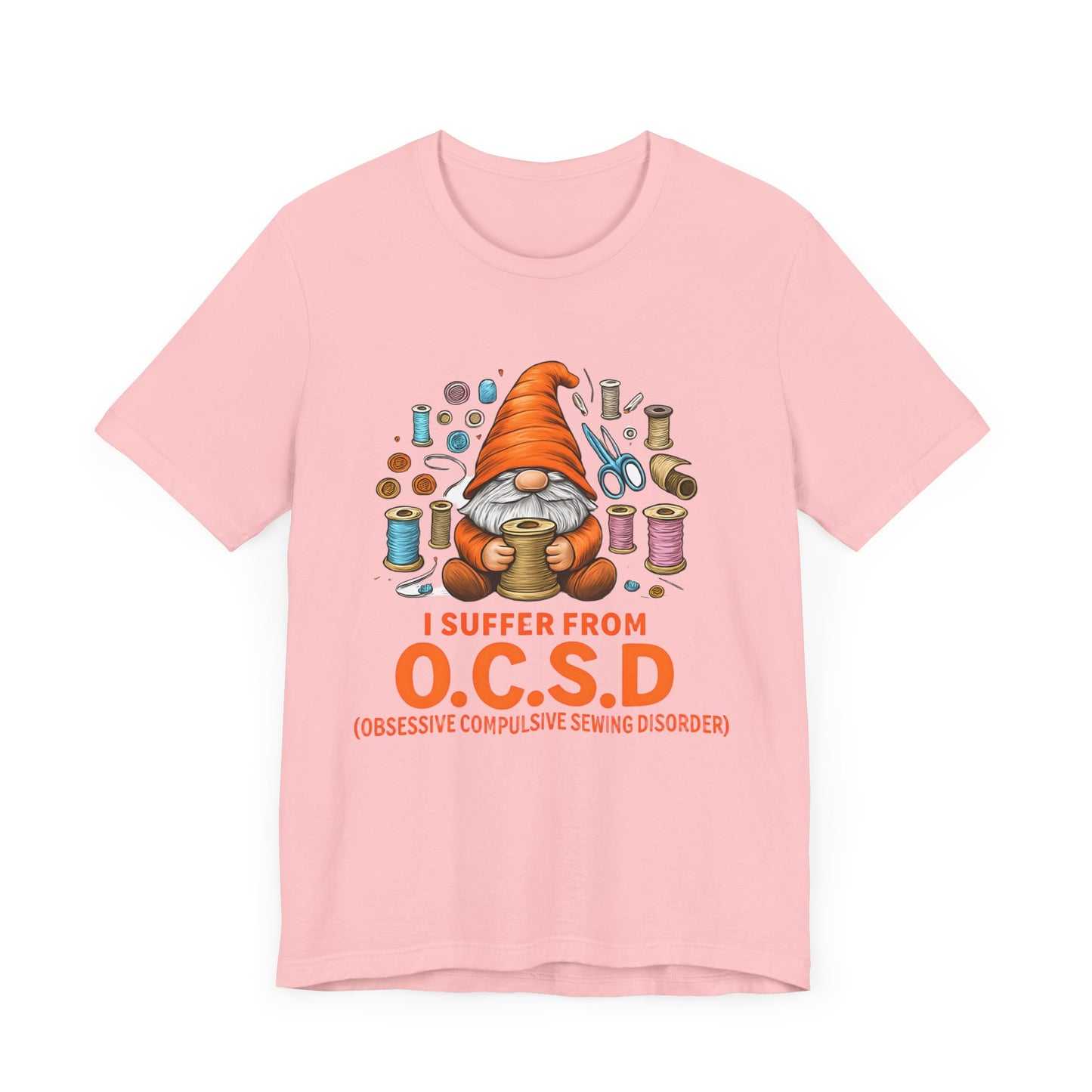 I Suffer from O.C.S.D. Unisex Jersey Tee, Funny Crafting Shirt, Gifting for Crafters, Sewers and Creatives, Hobbyist Apparel