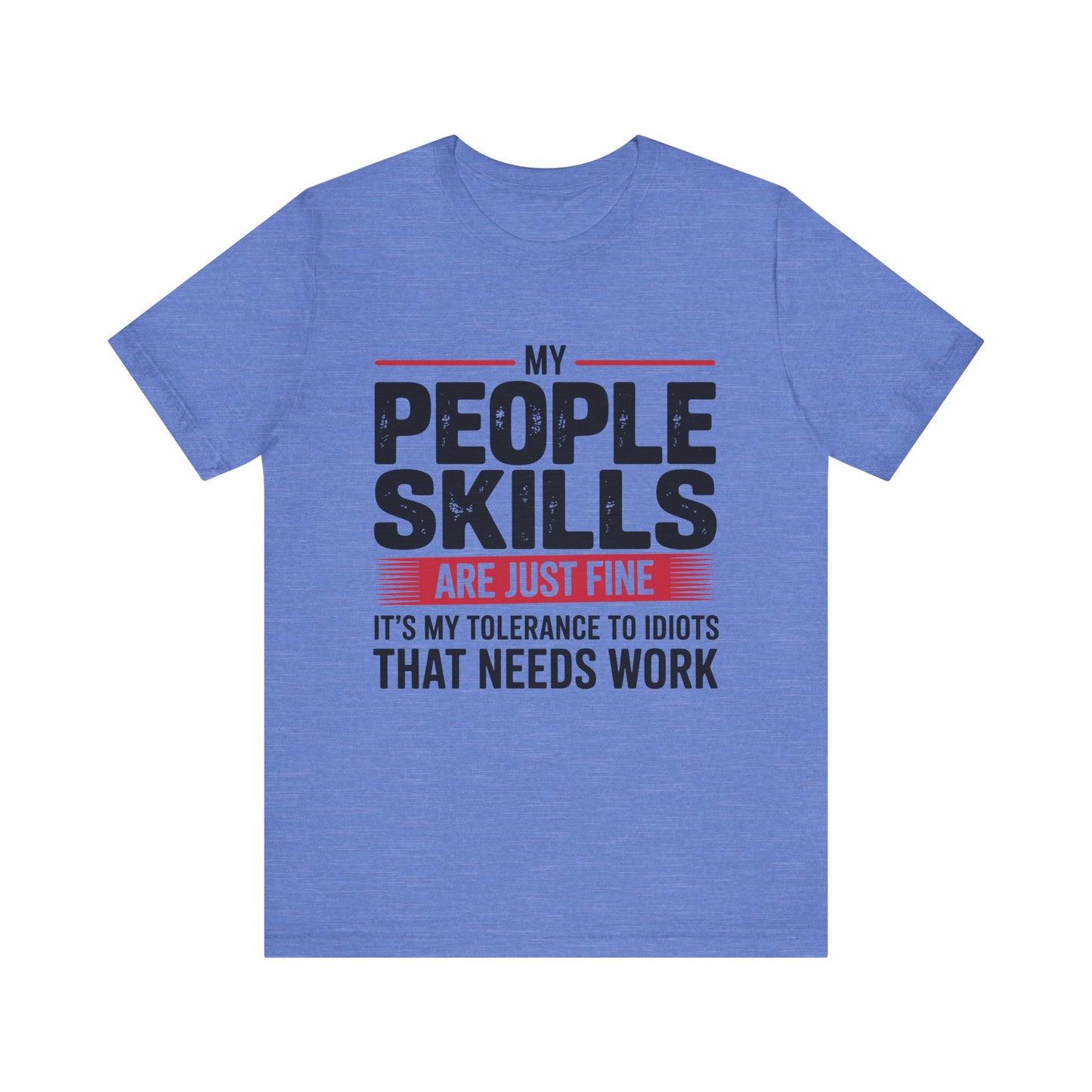 Humorous Graphic T-Shirt: My People Skills Are Just Fine, Funny Tee for Social Gatherings, Gift for Friends, Casual Wear, Humor Apparel