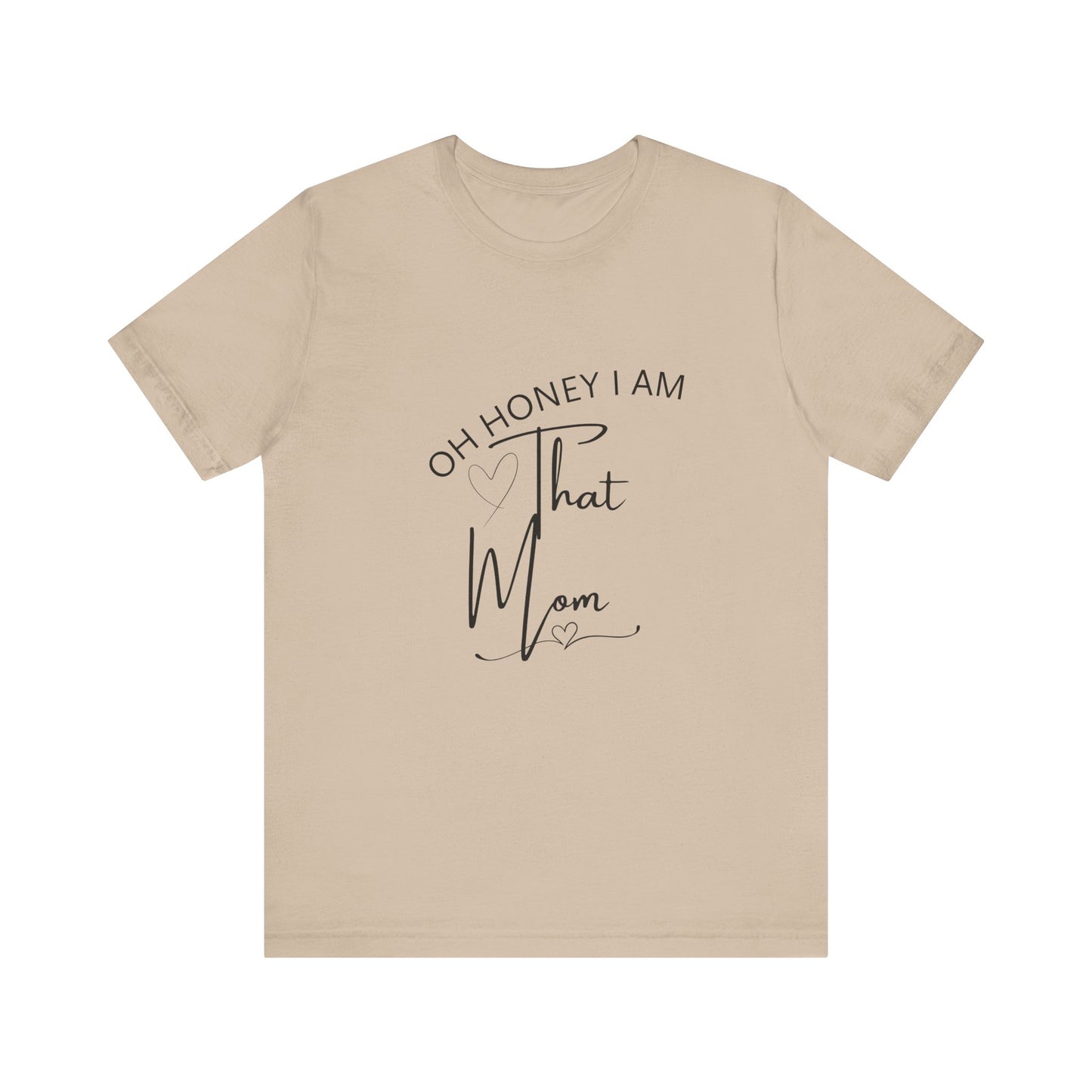 Oh Honey I am that Mom, Funny Quote Mom T- Shirt
