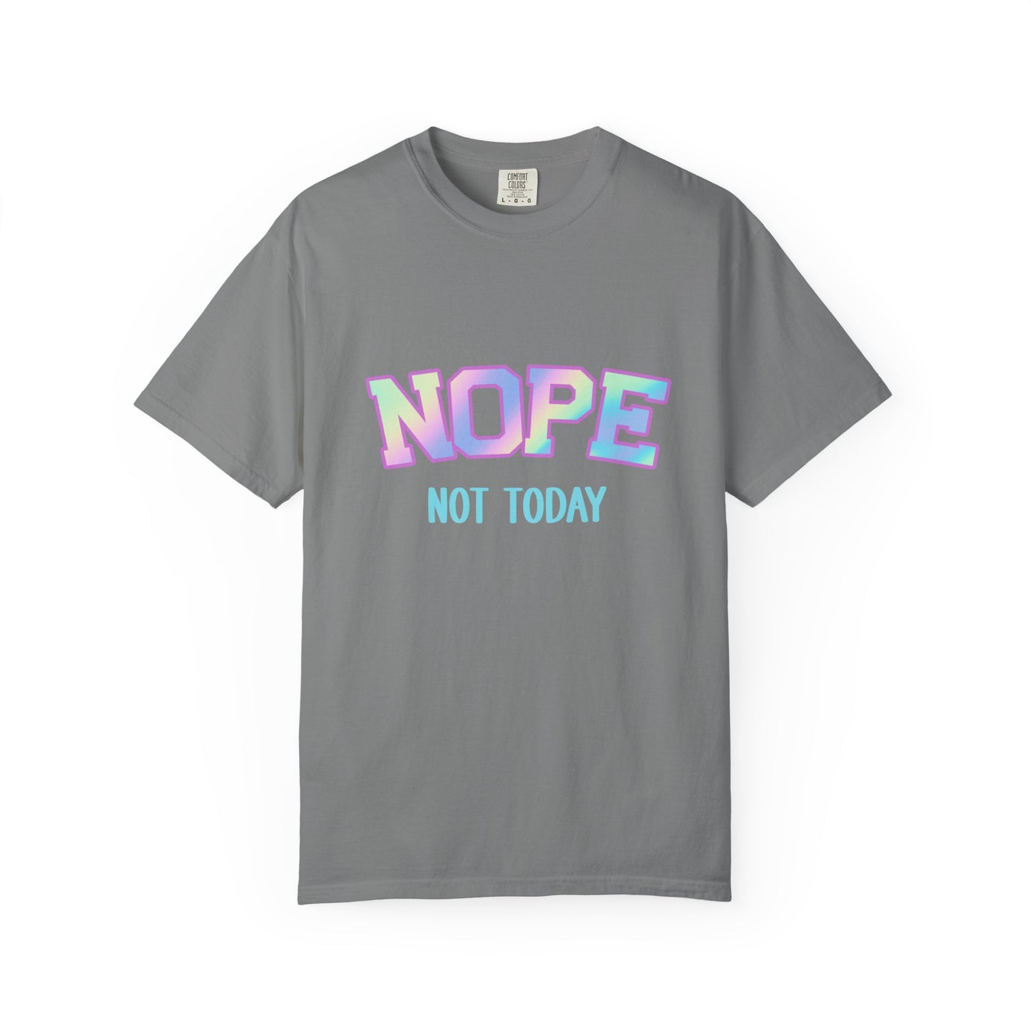 Nope, Not Today Unisex Garment-Dyed T-Shirt | Funny Tee for Relaxing Days, Gift for Friends, Casual Wear, Affirmation Shirt
