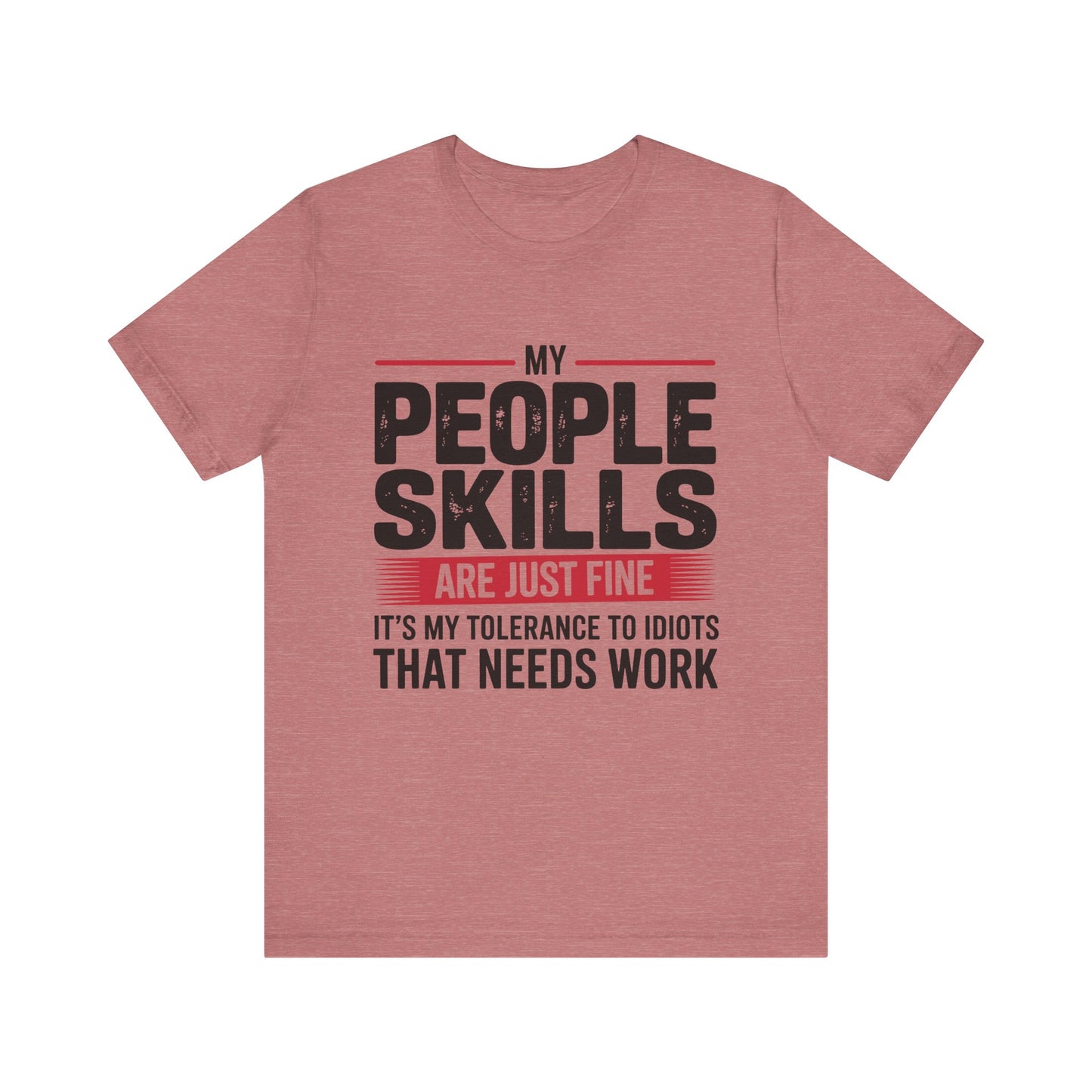 Humorous Graphic T-Shirt: My People Skills Are Just Fine, Funny Tee for Social Gatherings, Gift for Friends, Casual Wear, Humor Apparel