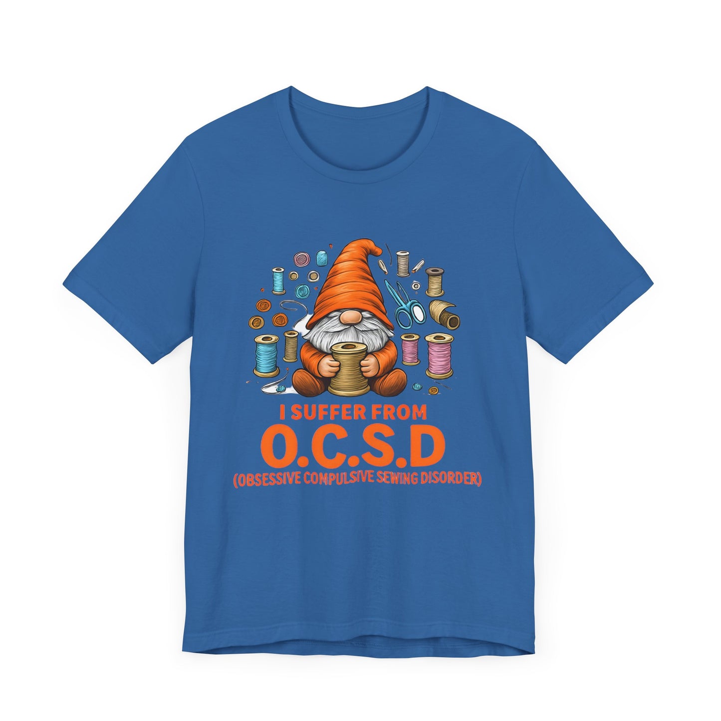 I Suffer from O.C.S.D. Unisex Jersey Tee, Funny Crafting Shirt, Gifting for Crafters, Sewers and Creatives, Hobbyist Apparel