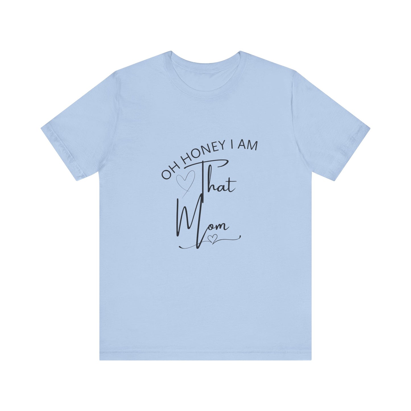 Oh Honey I am that Mom, Funny Quote Mom T- Shirt