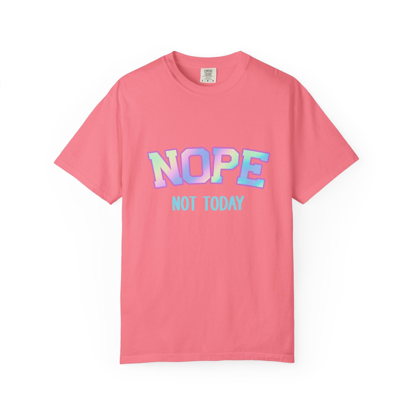 Nope, Not Today Unisex Garment-Dyed T-Shirt | Funny Tee for Relaxing Days, Gift for Friends, Casual Wear, Affirmation Shirt