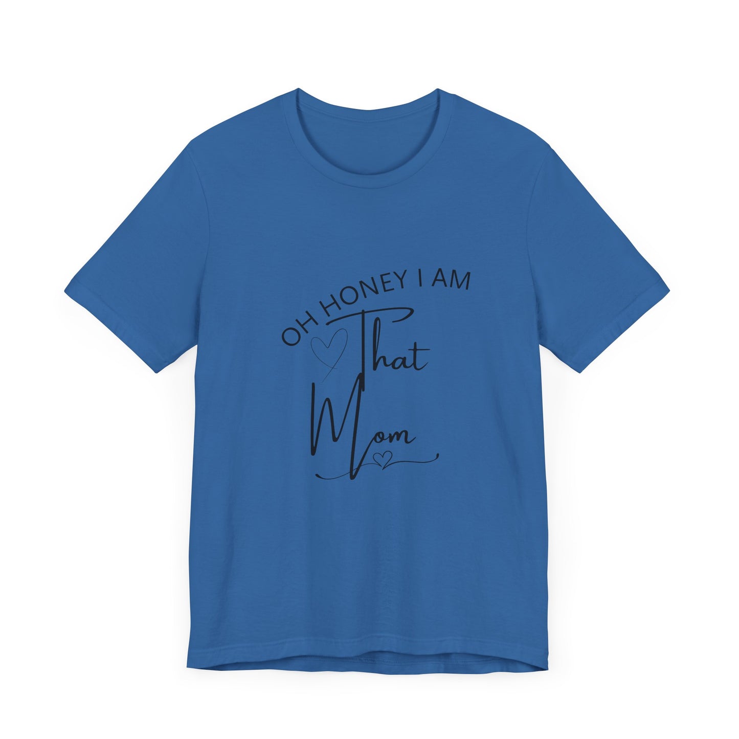 Oh Honey I am that Mom, Funny Quote Mom T- Shirt