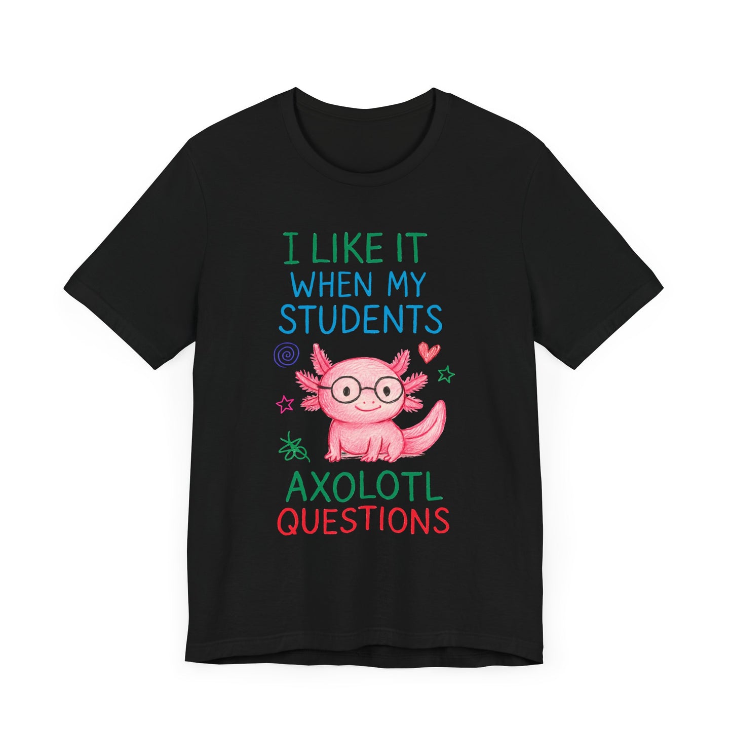 Cute Teacher Axolotl Tee - I Like It When My Students Ask Questions, Teacher Gift, Classroom Apparel, Unisex T-Shirt
