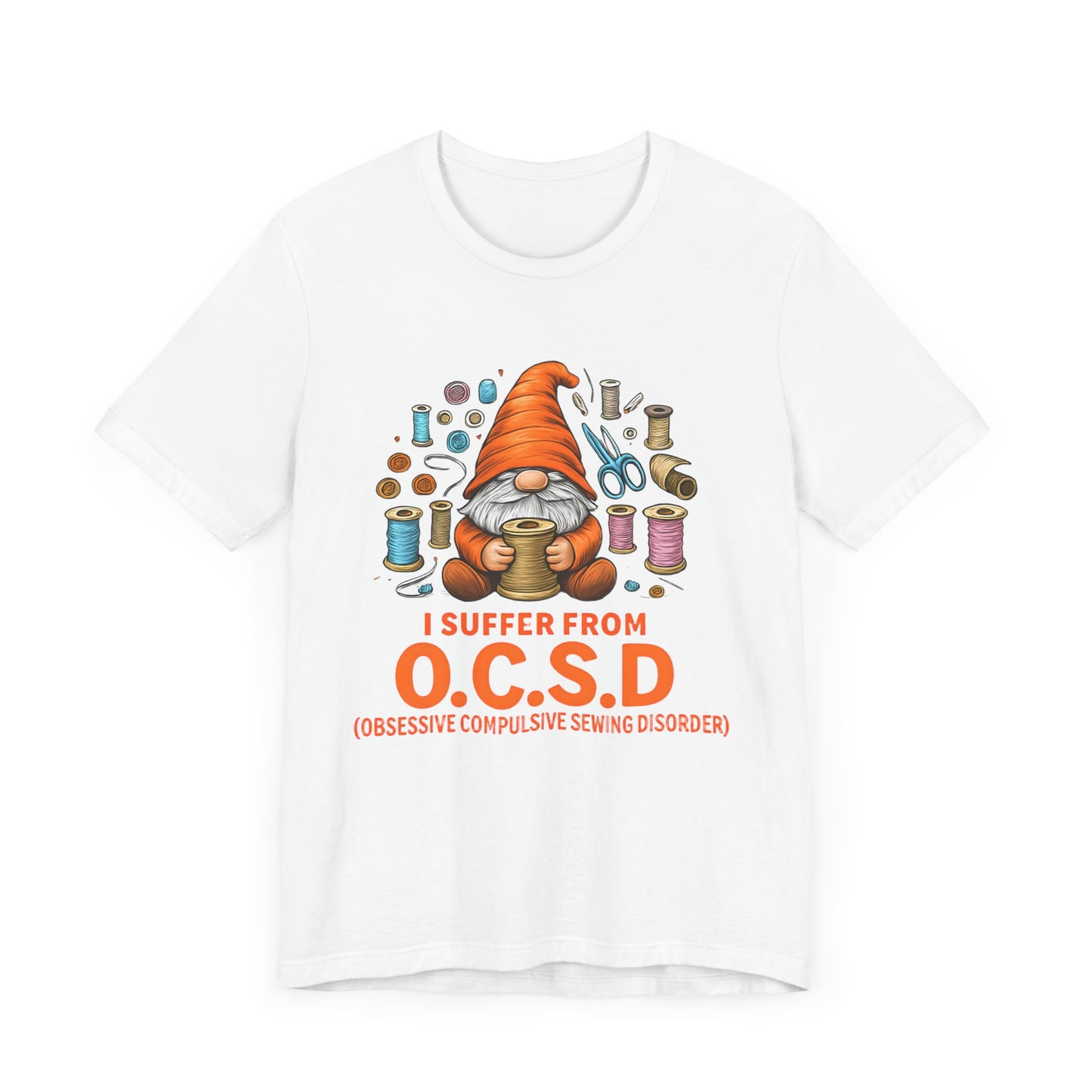 I Suffer from O.C.S.D. Unisex Jersey Tee, Funny Crafting Shirt, Gifting for Crafters, Sewers and Creatives, Hobbyist Apparel