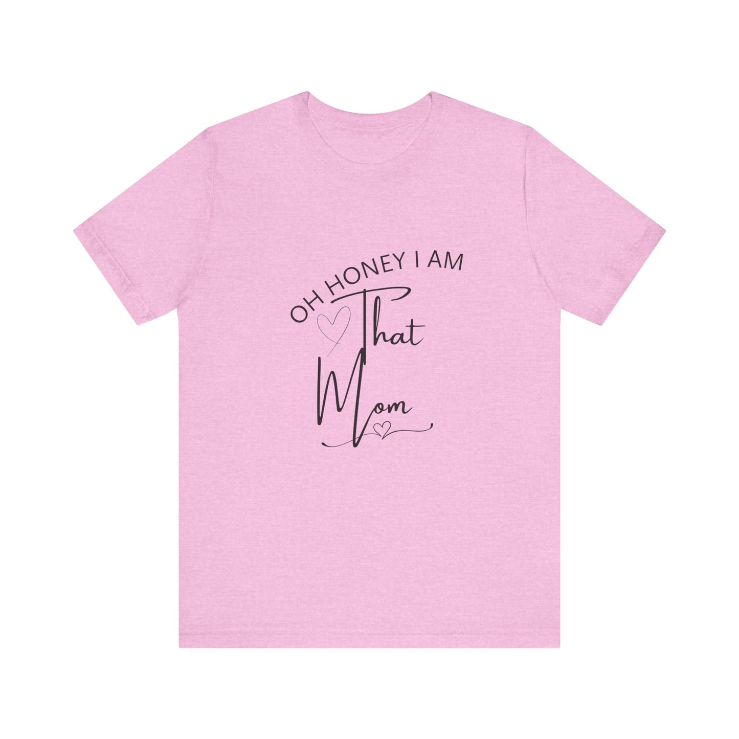 Oh Honey I am that Mom, Funny Quote Mom T- Shirt
