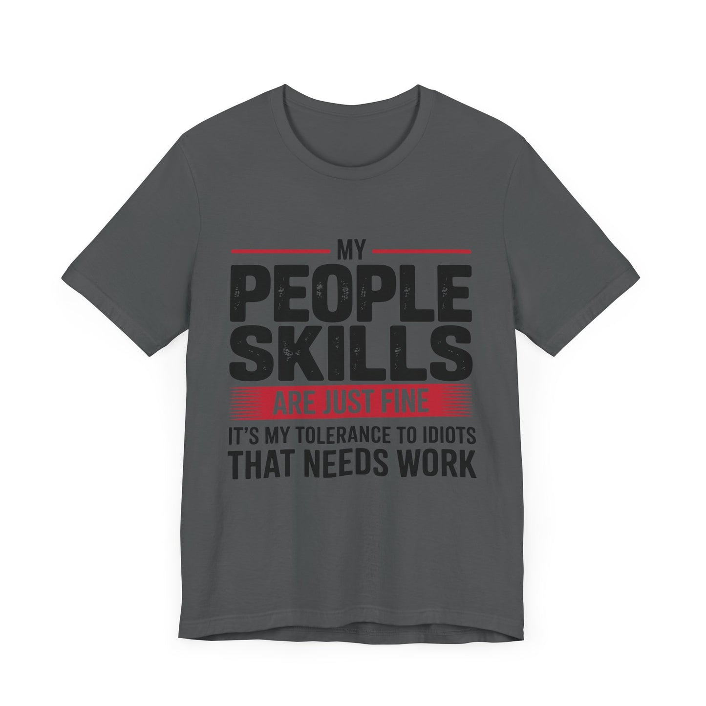 Humorous Graphic T-Shirt: My People Skills Are Just Fine, Funny Tee for Social Gatherings, Gift for Friends, Casual Wear, Humor Apparel