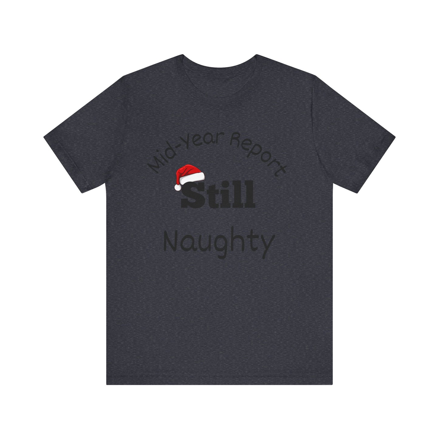 Christmas in July Unisex Tee - Mid-Year Report Still Naughty