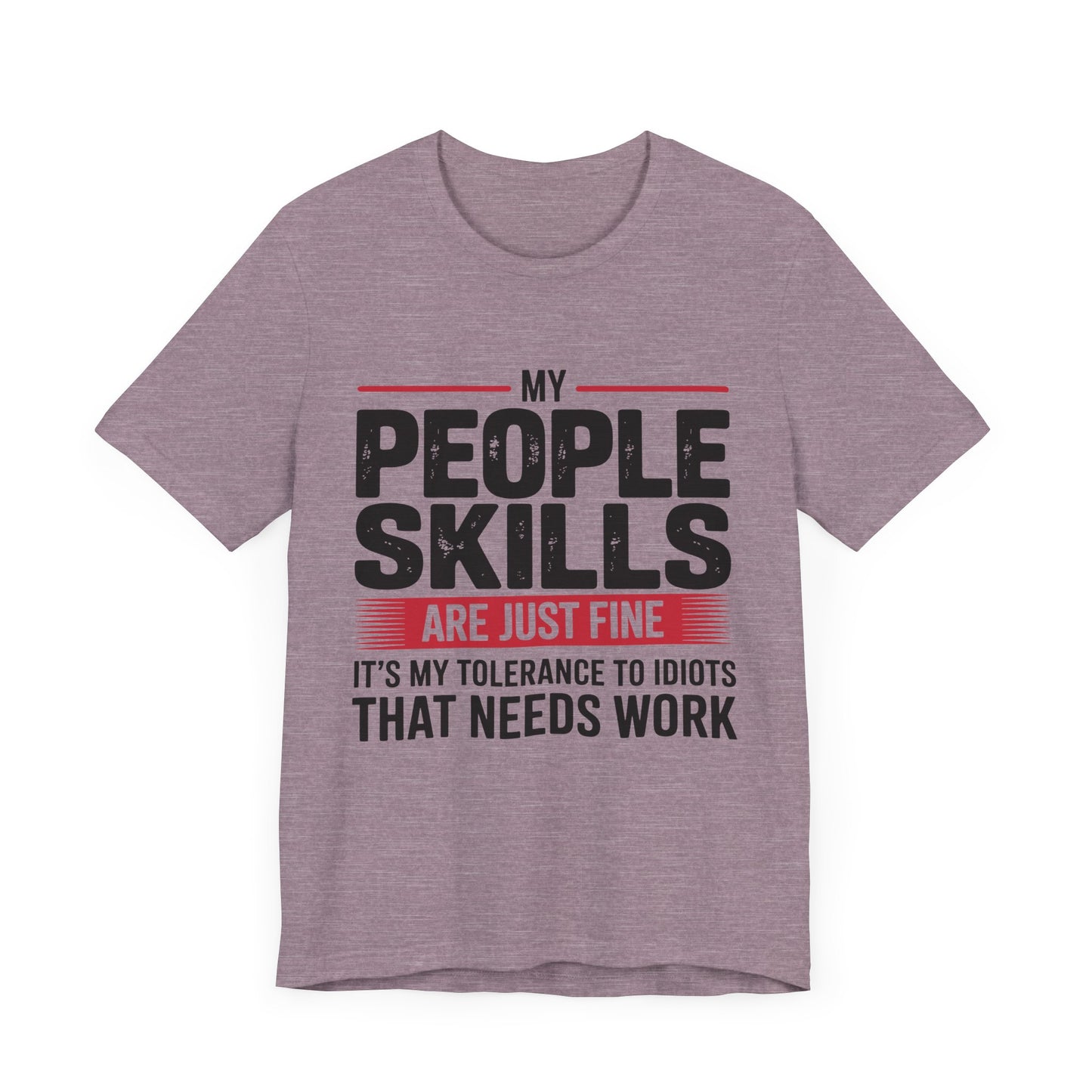 Humorous Graphic T-Shirt: My People Skills Are Just Fine, Funny Tee for Social Gatherings, Gift for Friends, Casual Wear, Humor Apparel