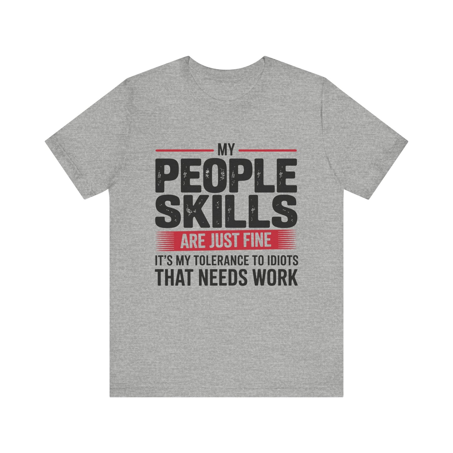 Humorous Graphic T-Shirt: My People Skills Are Just Fine, Funny Tee for Social Gatherings, Gift for Friends, Casual Wear, Humor Apparel