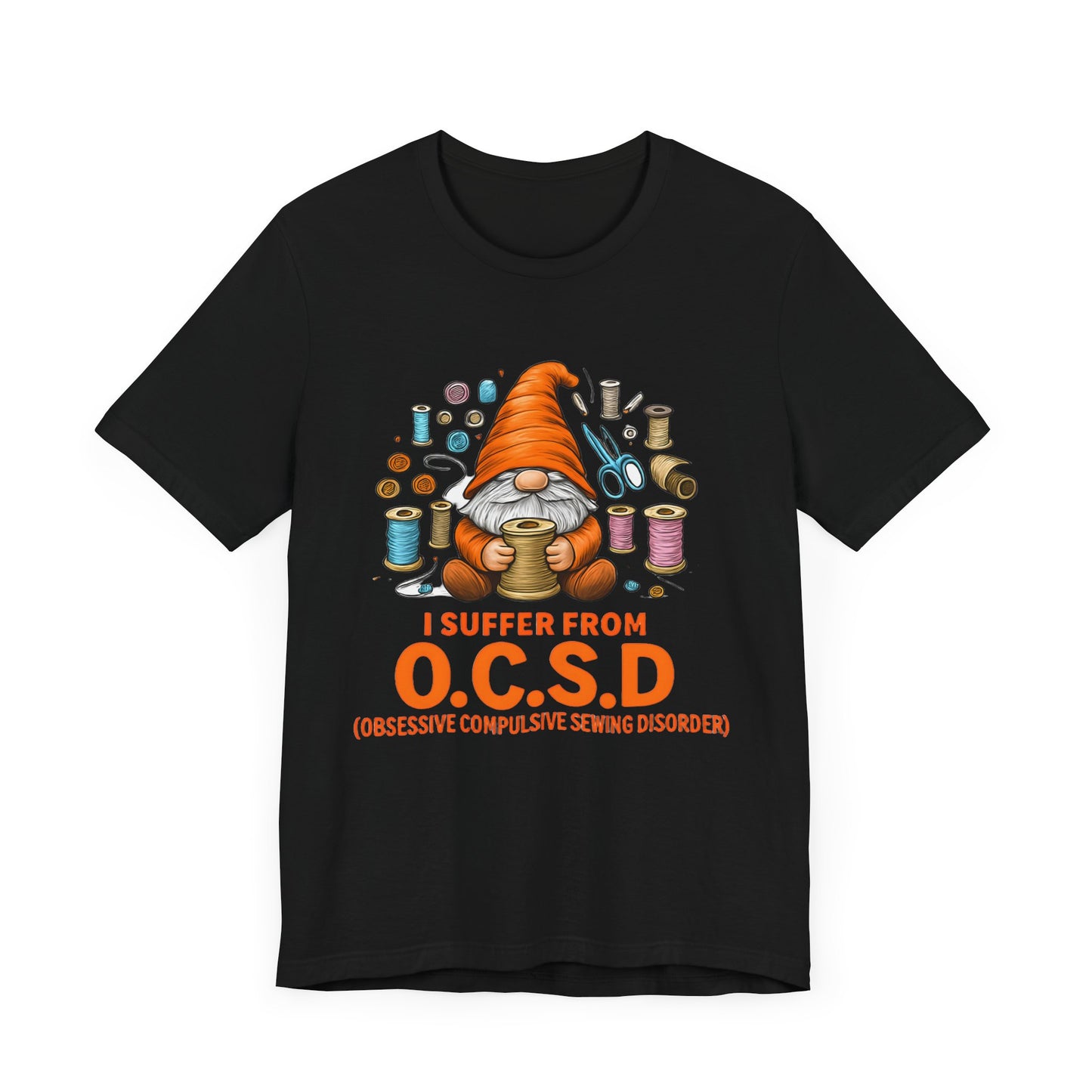 I Suffer from O.C.S.D. Unisex Jersey Tee, Funny Crafting Shirt, Gifting for Crafters, Sewers and Creatives, Hobbyist Apparel
