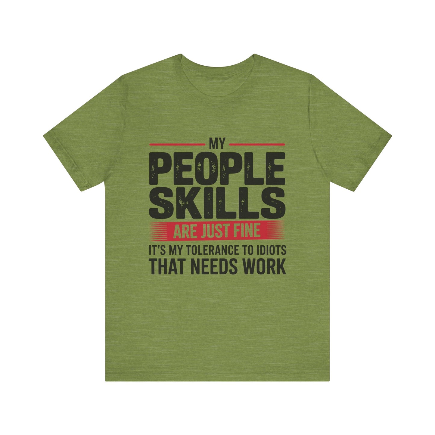 Humorous Graphic T-Shirt: My People Skills Are Just Fine, Funny Tee for Social Gatherings, Gift for Friends, Casual Wear, Humor Apparel