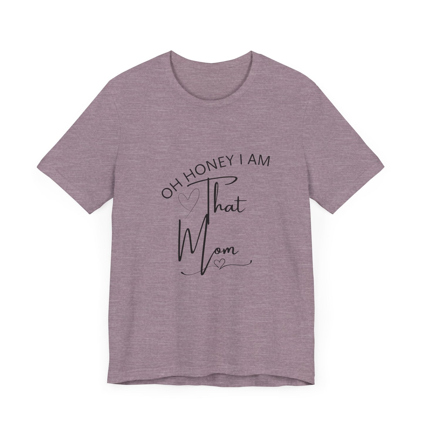 Oh Honey I am that Mom, Funny Quote Mom T- Shirt