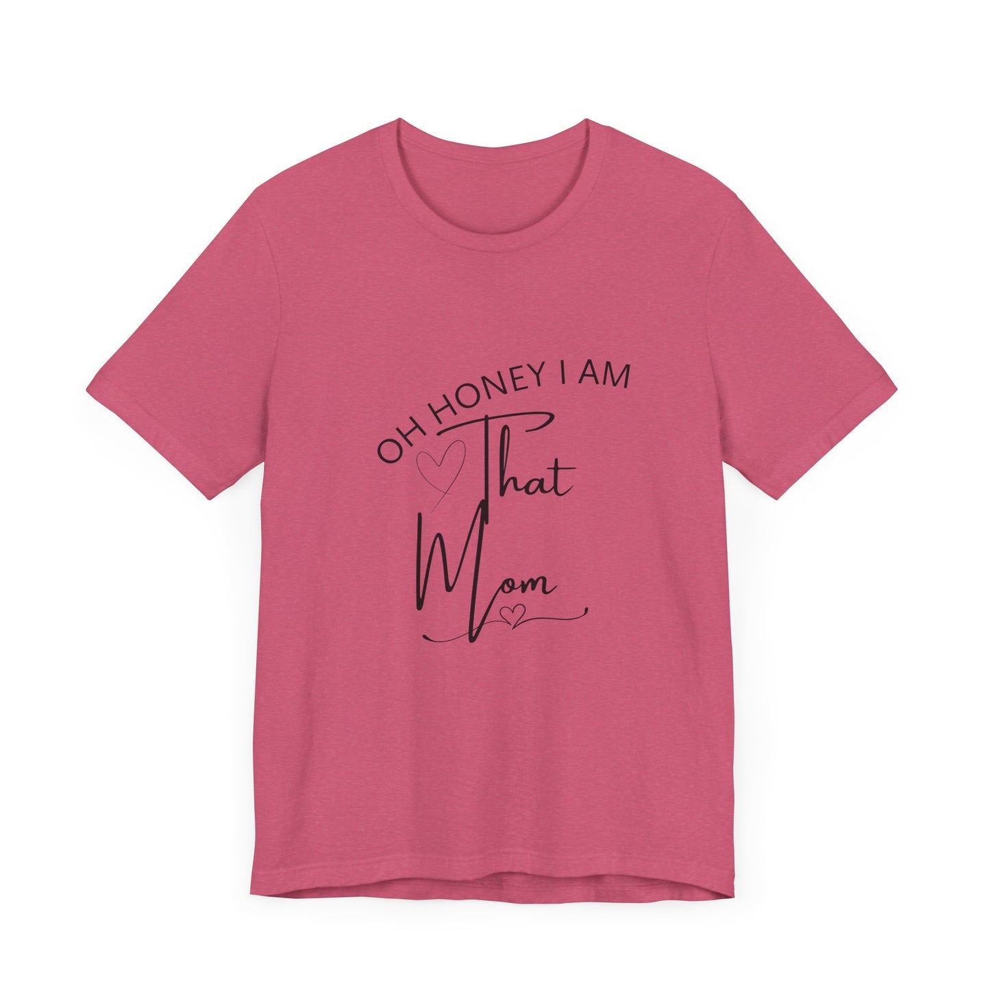 Oh Honey I am that Mom, Funny Quote Mom T- Shirt
