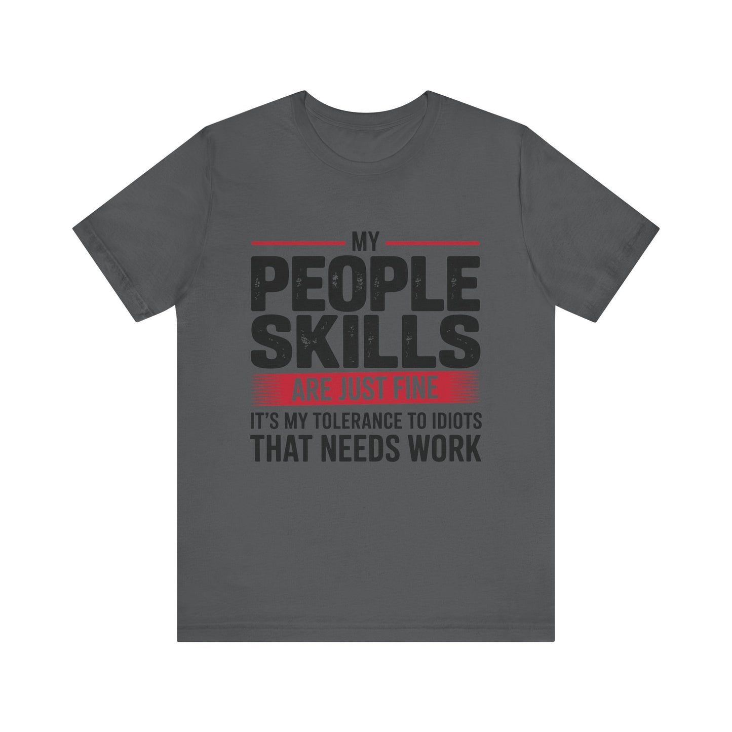 Humorous Graphic T-Shirt: My People Skills Are Just Fine, Funny Tee for Social Gatherings, Gift for Friends, Casual Wear, Humor Apparel