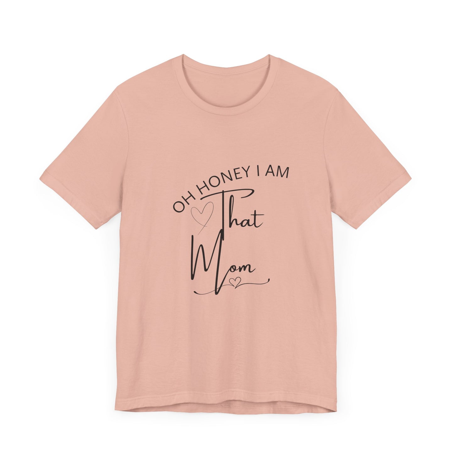 Oh Honey I am that Mom, Funny Quote Mom T- Shirt