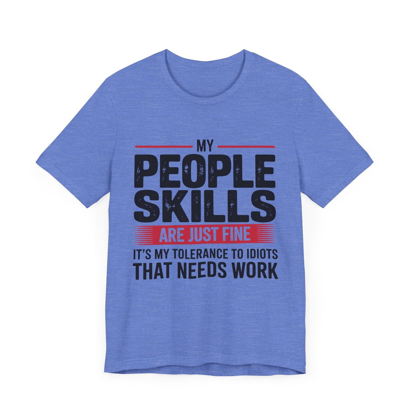 Humorous Graphic T-Shirt: My People Skills Are Just Fine, Funny Tee for Social Gatherings, Gift for Friends, Casual Wear, Humor Apparel