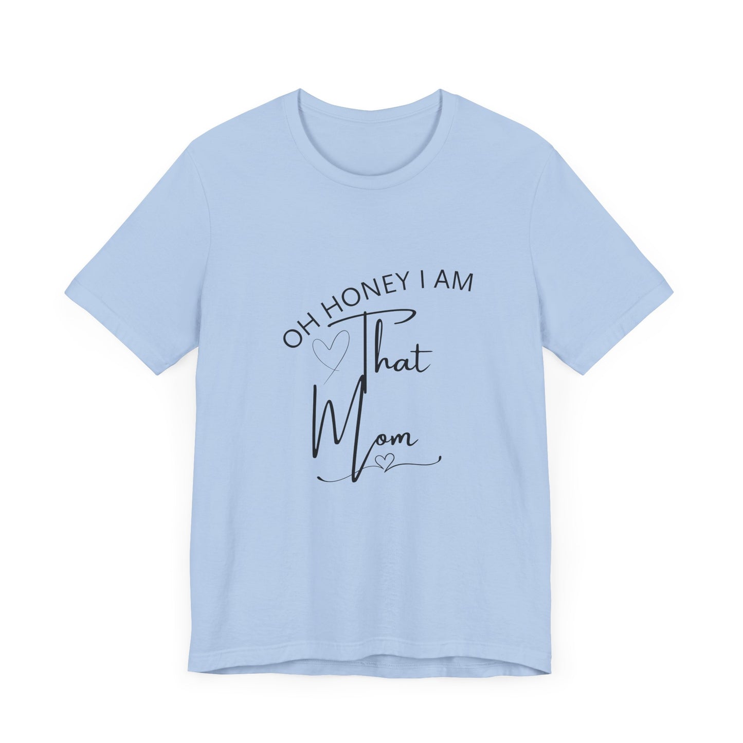 Oh Honey I am that Mom, Funny Quote Mom T- Shirt