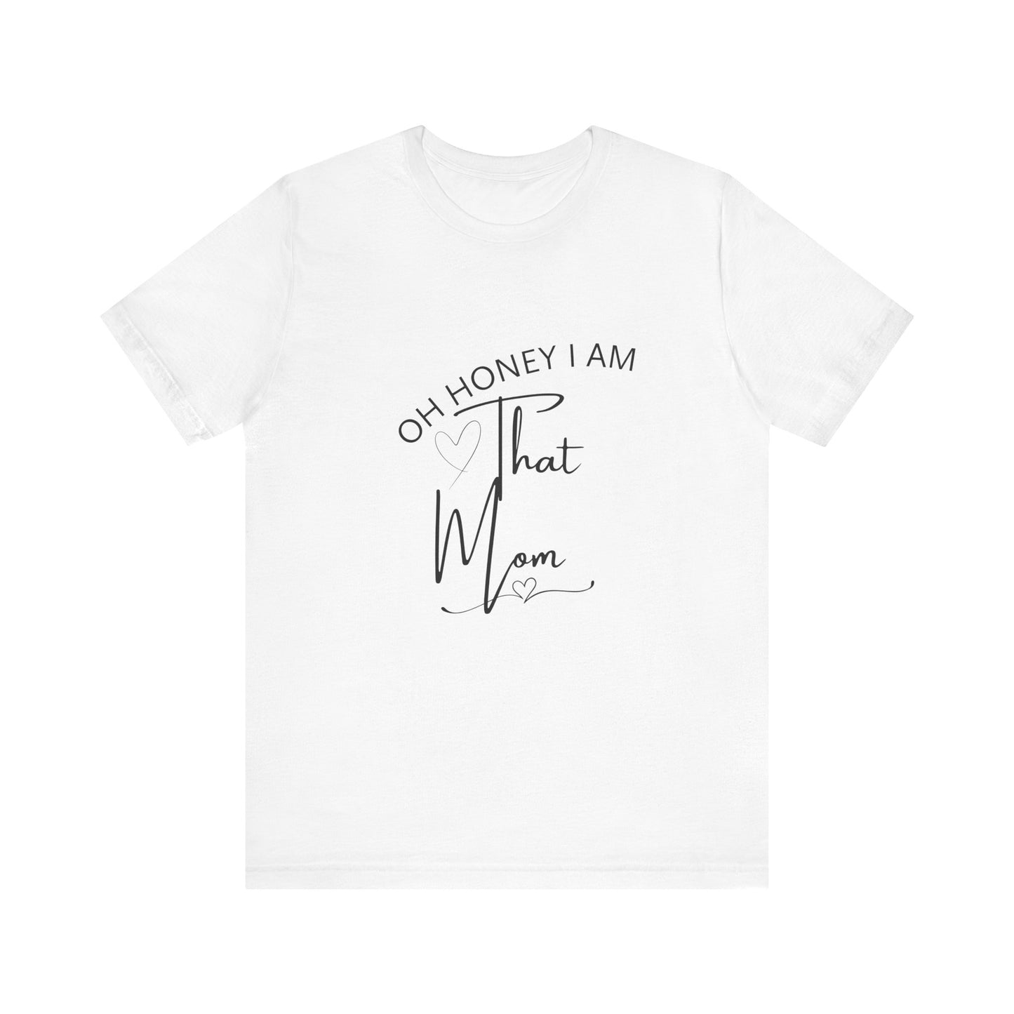 Oh Honey I am that Mom, Funny Quote Mom T- Shirt
