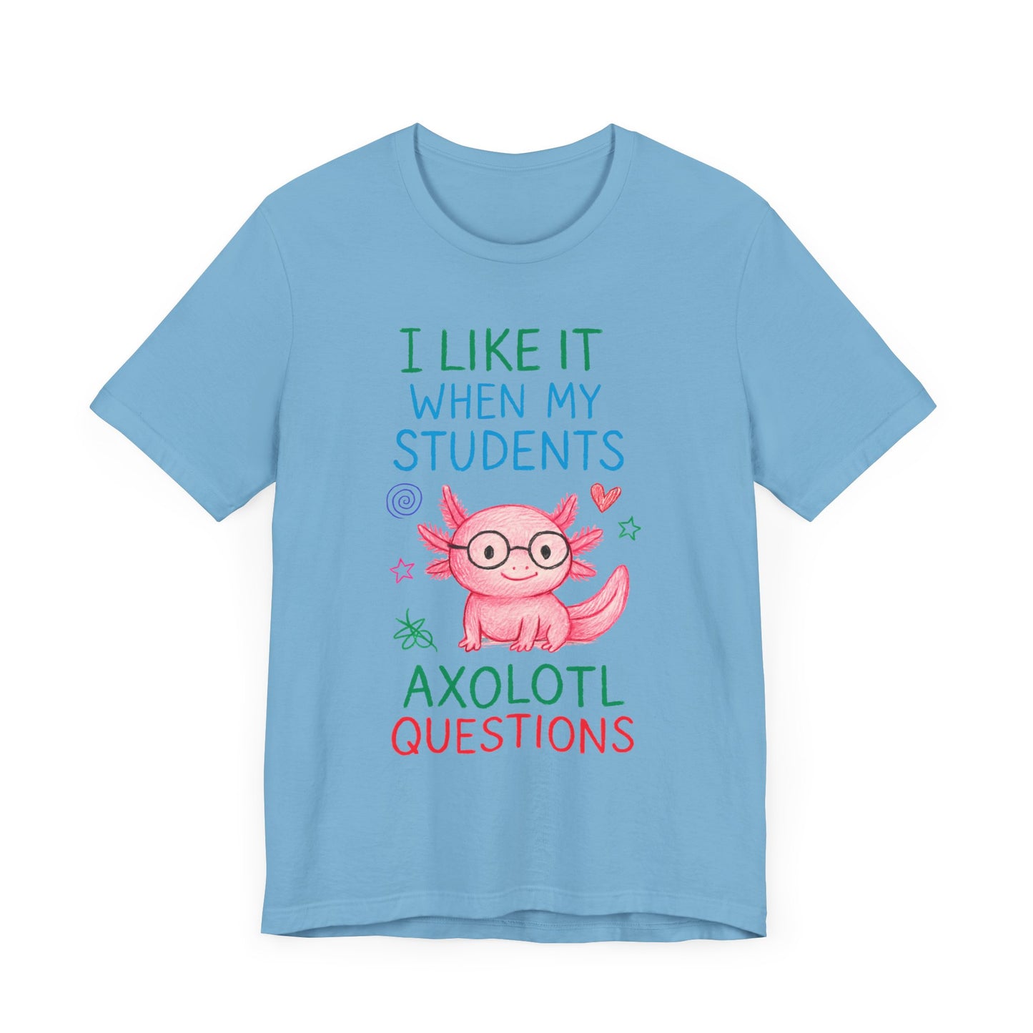 Cute Teacher Axolotl Tee - I Like It When My Students Ask Questions, Teacher Gift, Classroom Apparel, Unisex T-Shirt