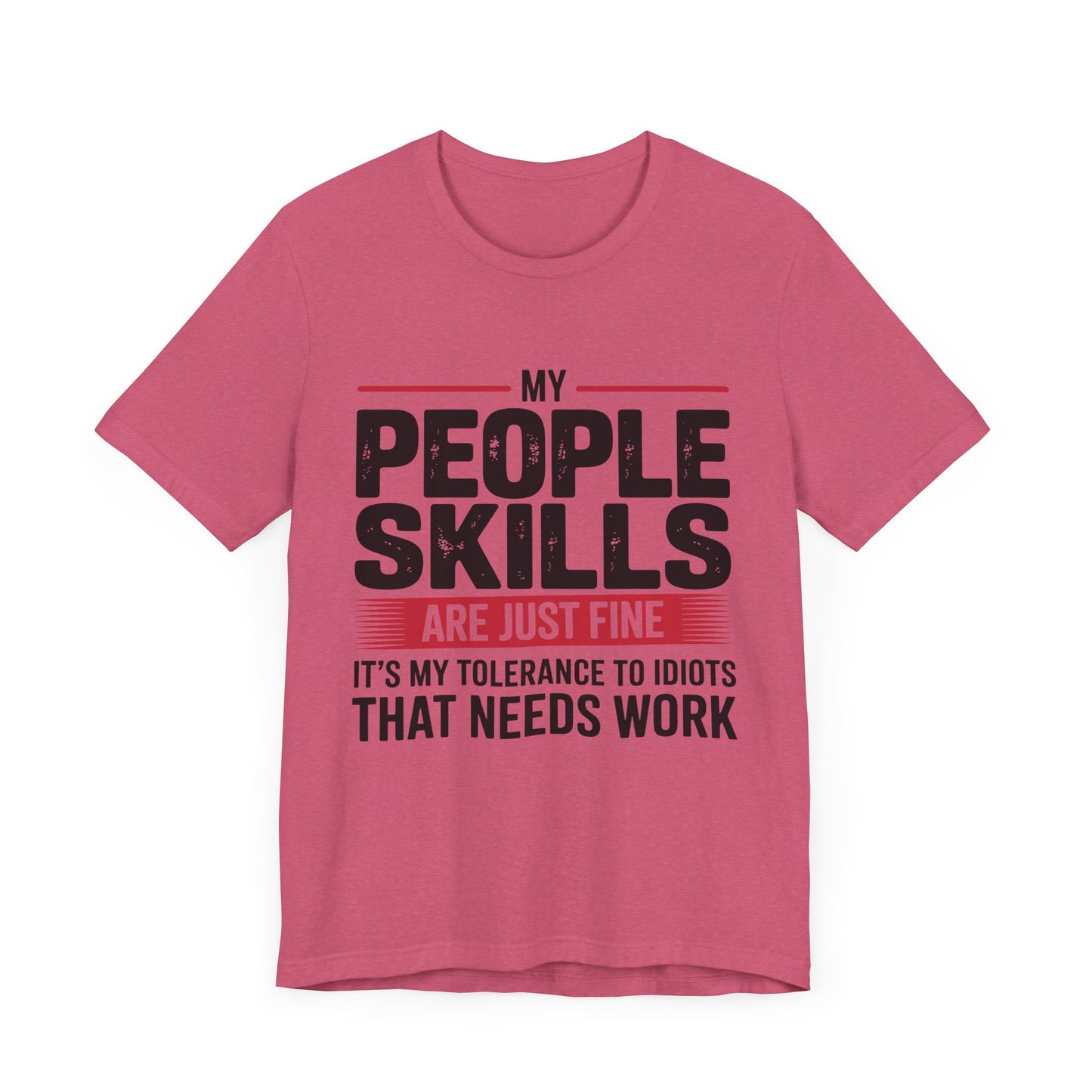 Humorous Graphic T-Shirt: My People Skills Are Just Fine, Funny Tee for Social Gatherings, Gift for Friends, Casual Wear, Humor Apparel