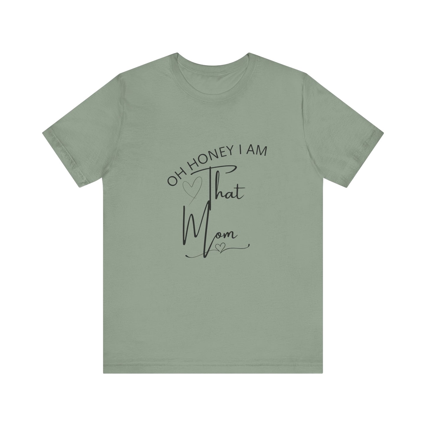 Oh Honey I am that Mom, Funny Quote Mom T- Shirt
