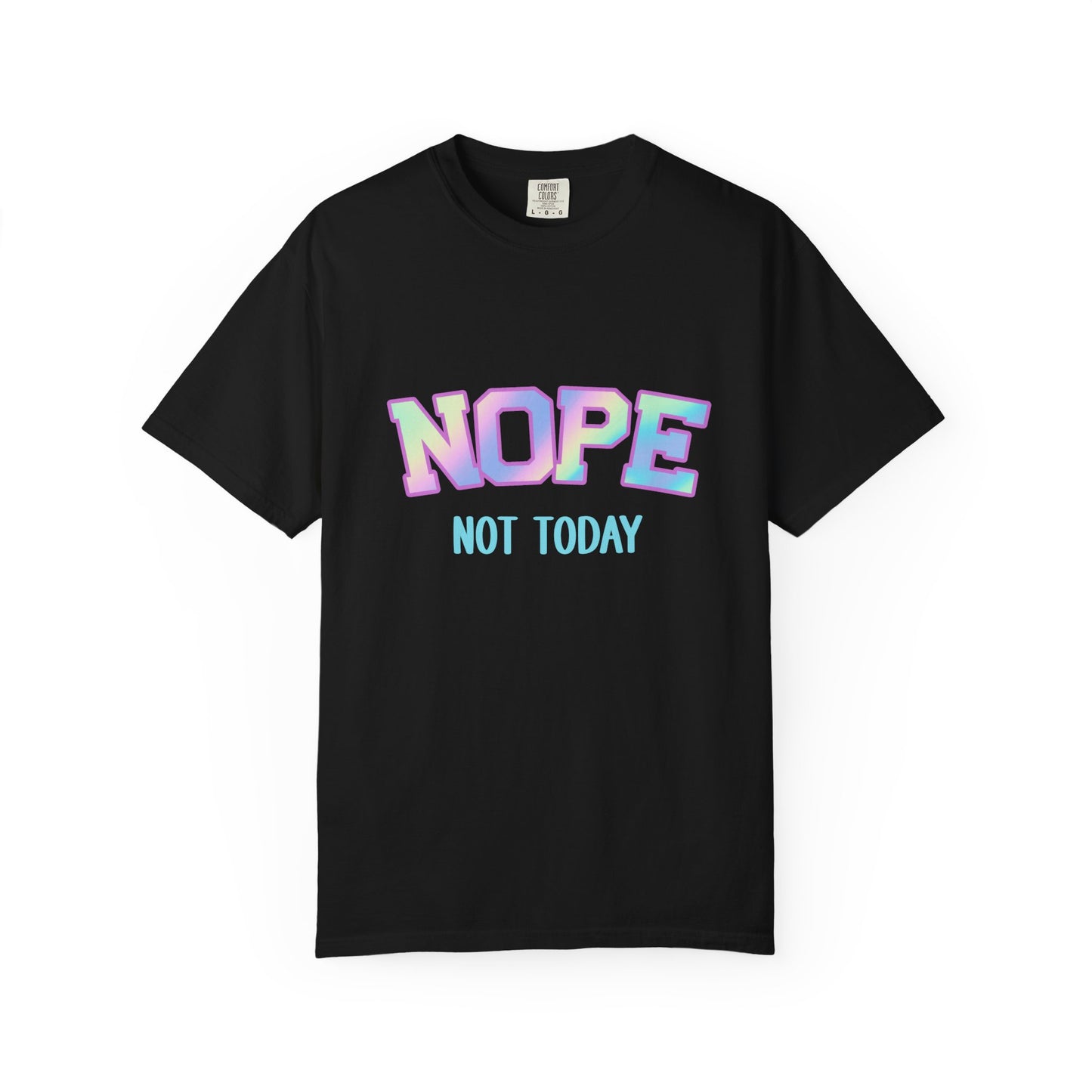 Nope, Not Today Unisex Garment-Dyed T-Shirt | Funny Tee for Relaxing Days, Gift for Friends, Casual Wear, Affirmation Shirt