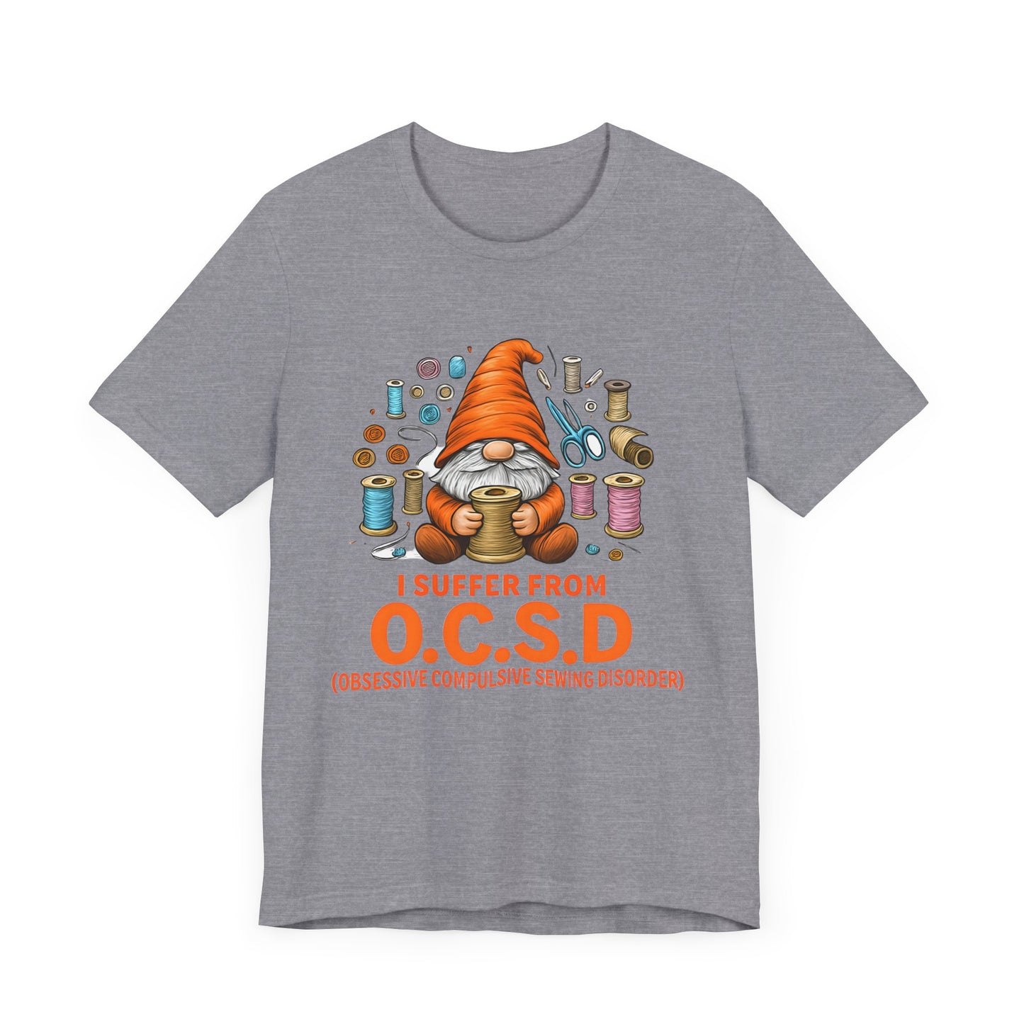 I Suffer from O.C.S.D. Unisex Jersey Tee, Funny Crafting Shirt, Gifting for Crafters, Sewers and Creatives, Hobbyist Apparel