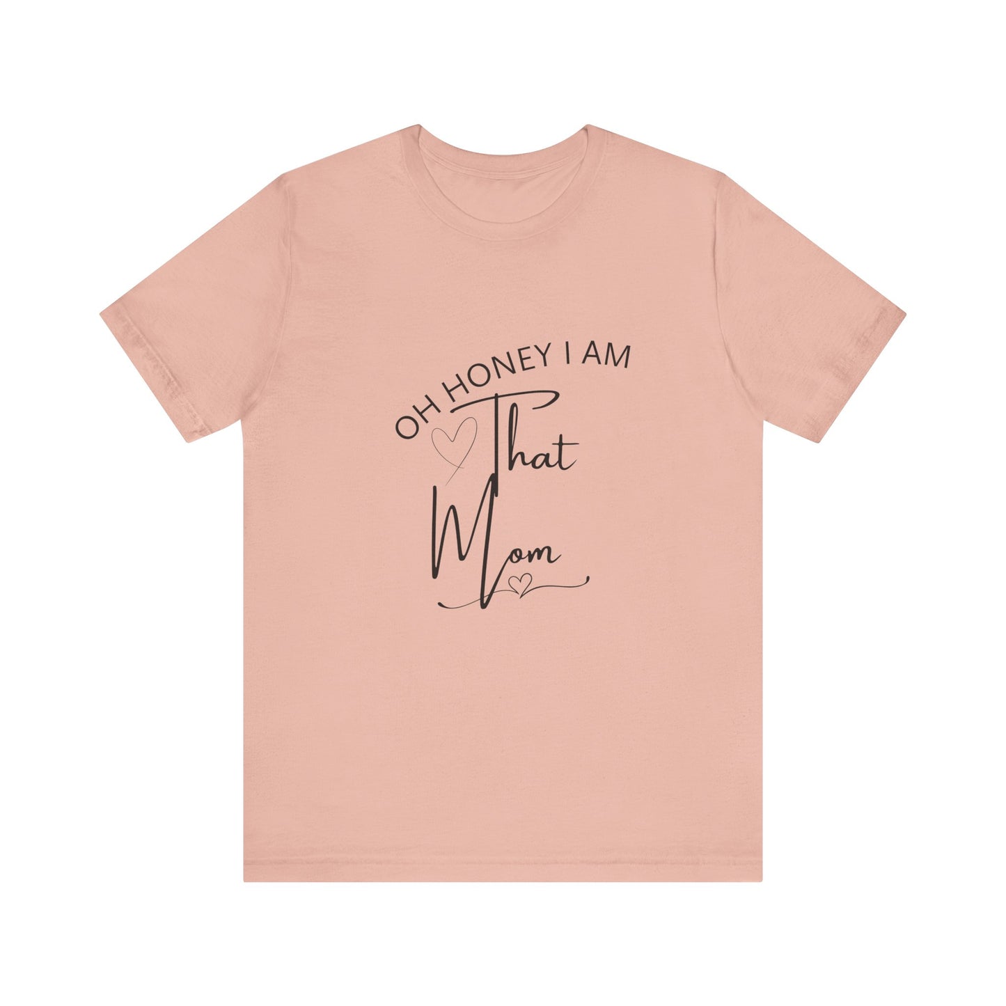 Oh Honey I am that Mom, Funny Quote Mom T- Shirt