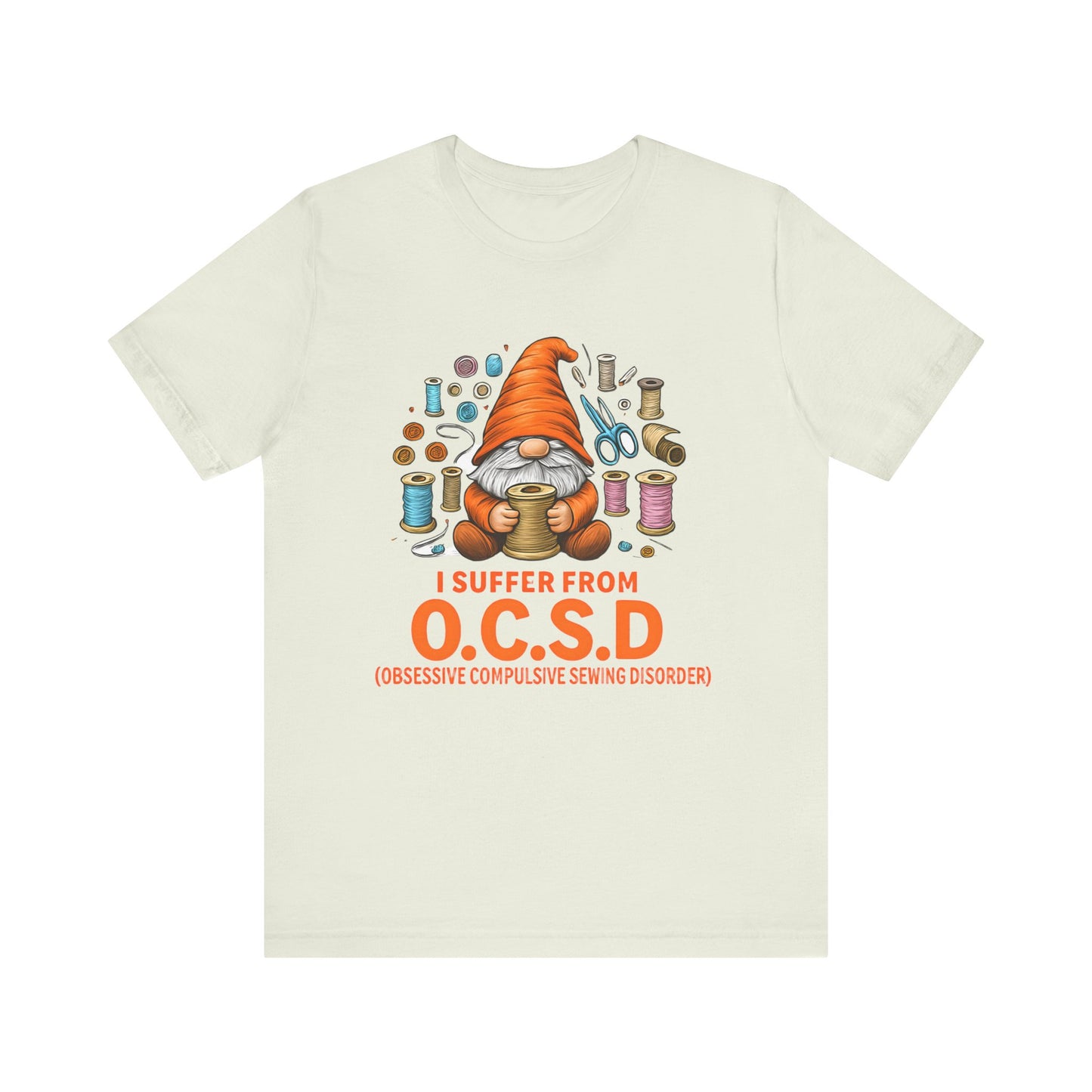 I Suffer from O.C.S.D. Unisex Jersey Tee, Funny Crafting Shirt, Gifting for Crafters, Sewers and Creatives, Hobbyist Apparel