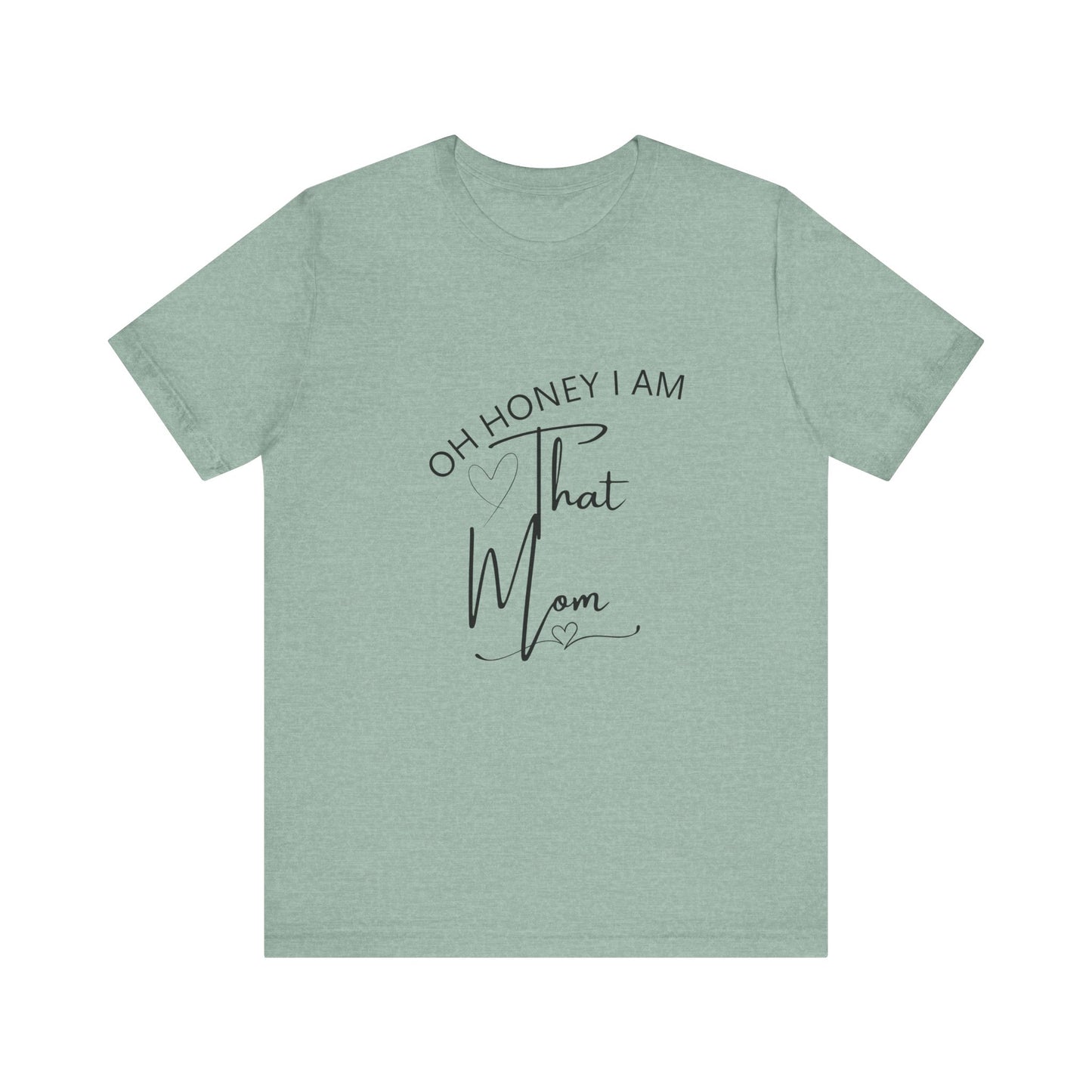 Oh Honey I am that Mom, Funny Quote Mom T- Shirt