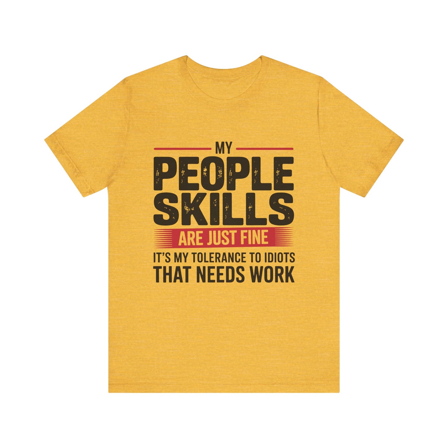 Humorous Graphic T-Shirt: My People Skills Are Just Fine, Funny Tee for Social Gatherings, Gift for Friends, Casual Wear, Humor Apparel