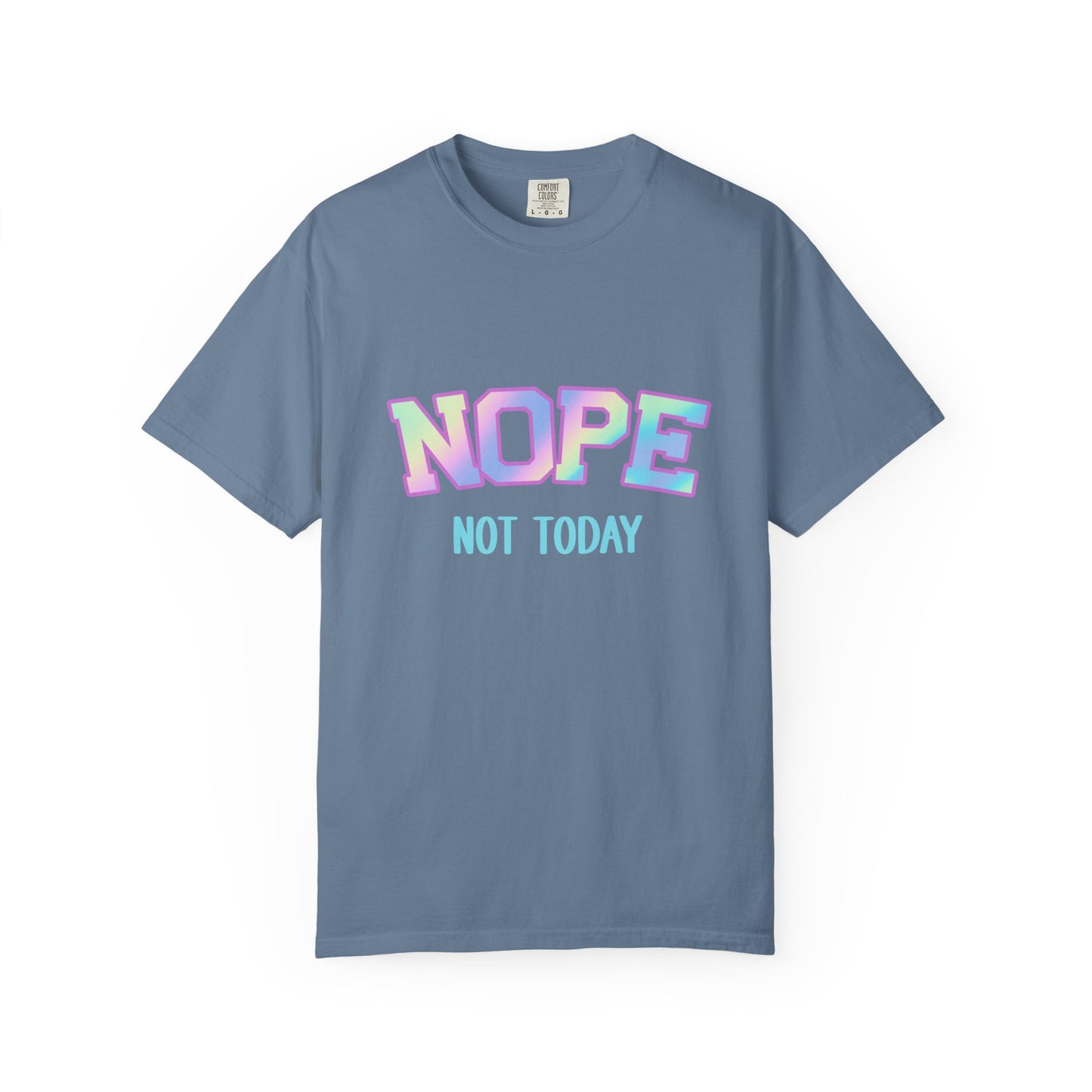 Nope, Not Today Unisex Garment-Dyed T-Shirt | Funny Tee for Relaxing Days, Gift for Friends, Casual Wear, Affirmation Shirt