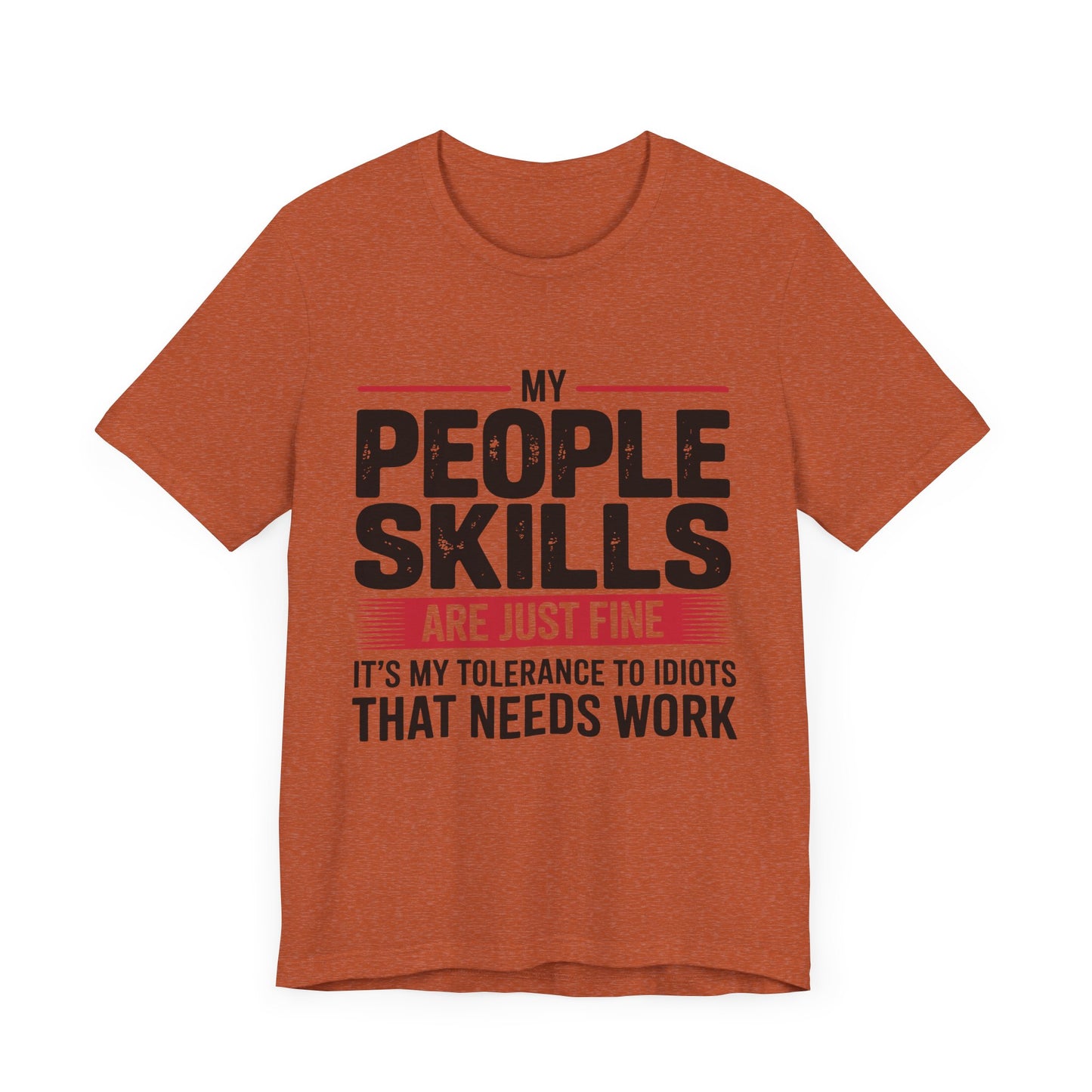 Humorous Graphic T-Shirt: My People Skills Are Just Fine, Funny Tee for Social Gatherings, Gift for Friends, Casual Wear, Humor Apparel