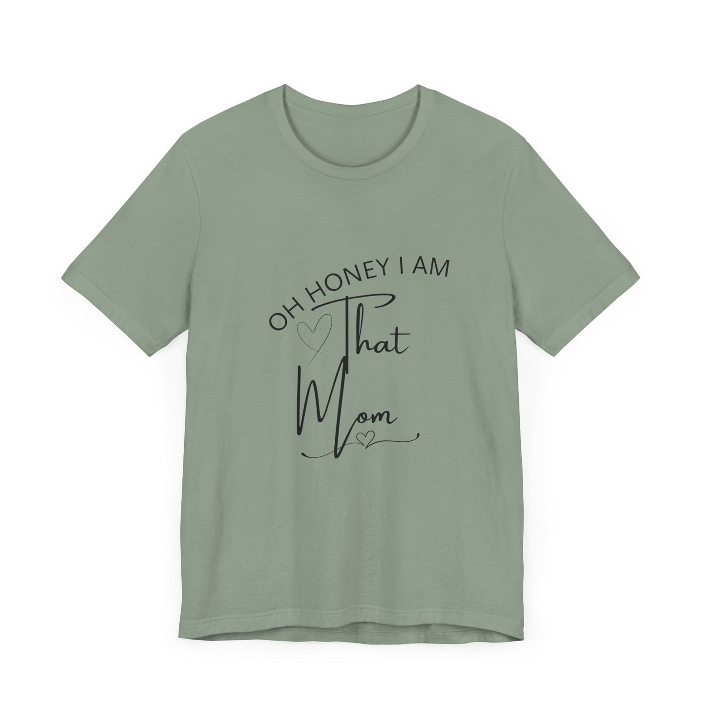Oh Honey I am that Mom, Funny Quote Mom T- Shirt