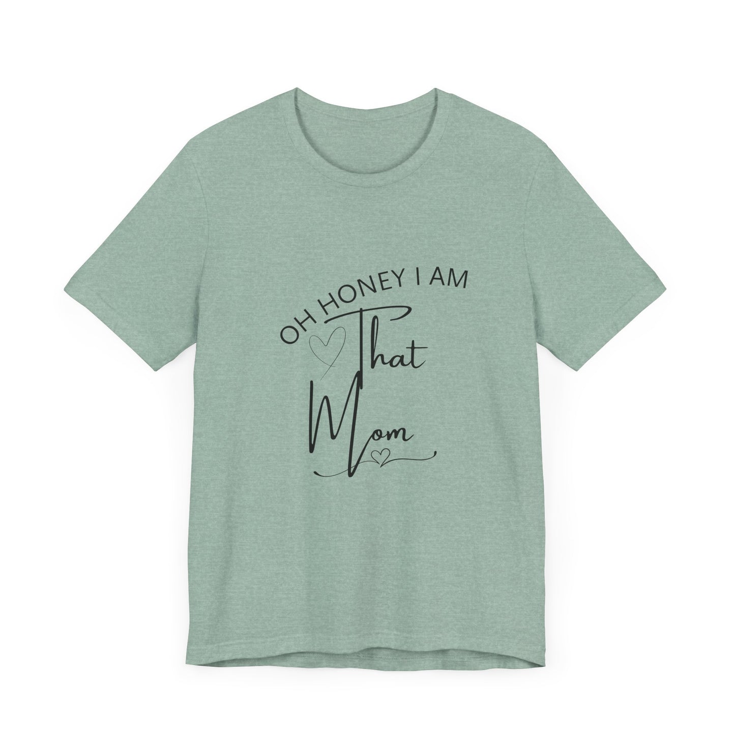 Oh Honey I am that Mom, Funny Quote Mom T- Shirt