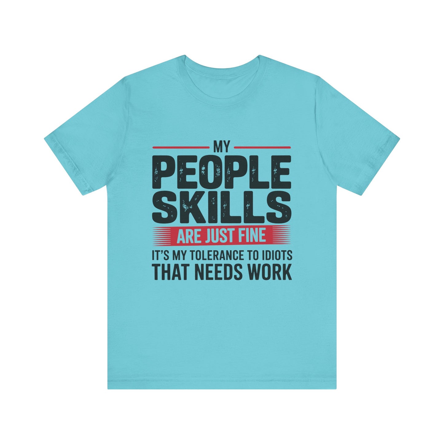 Humorous Graphic T-Shirt: My People Skills Are Just Fine, Funny Tee for Social Gatherings, Gift for Friends, Casual Wear, Humor Apparel