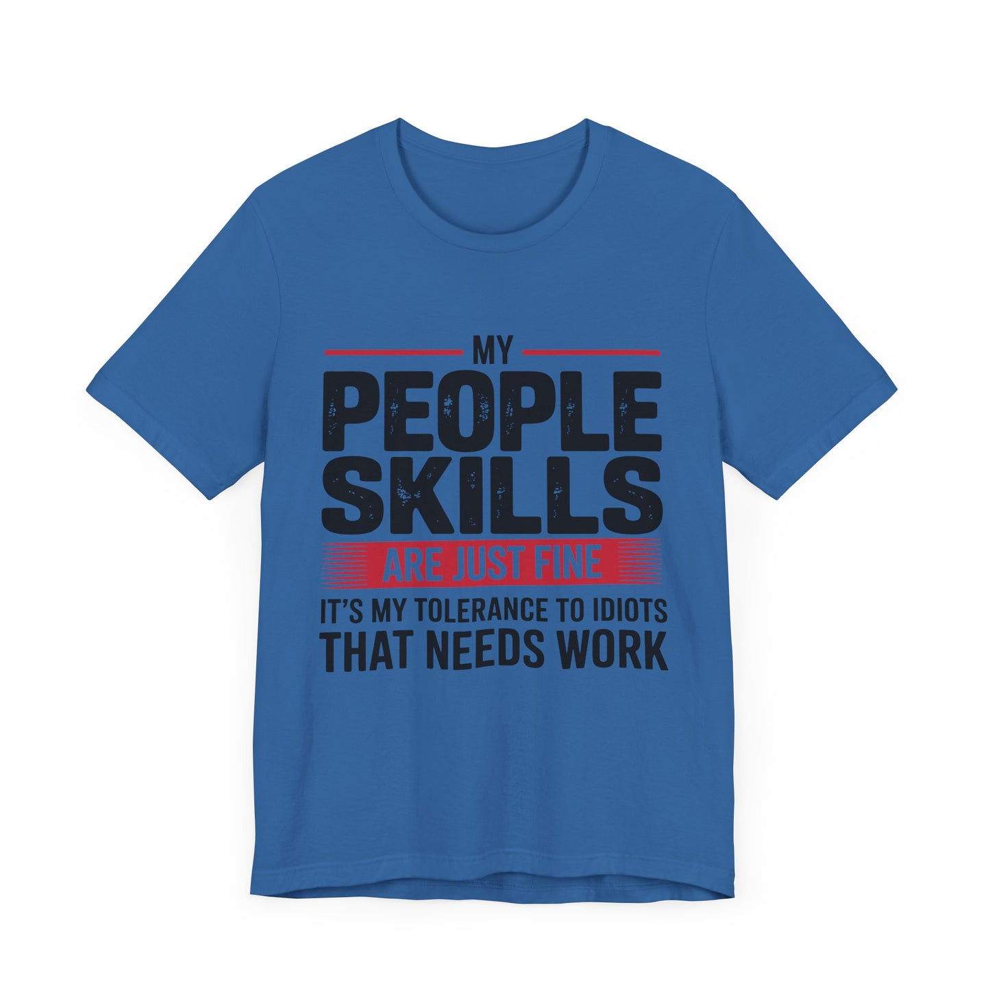 Humorous Graphic T-Shirt: My People Skills Are Just Fine, Funny Tee for Social Gatherings, Gift for Friends, Casual Wear, Humor Apparel