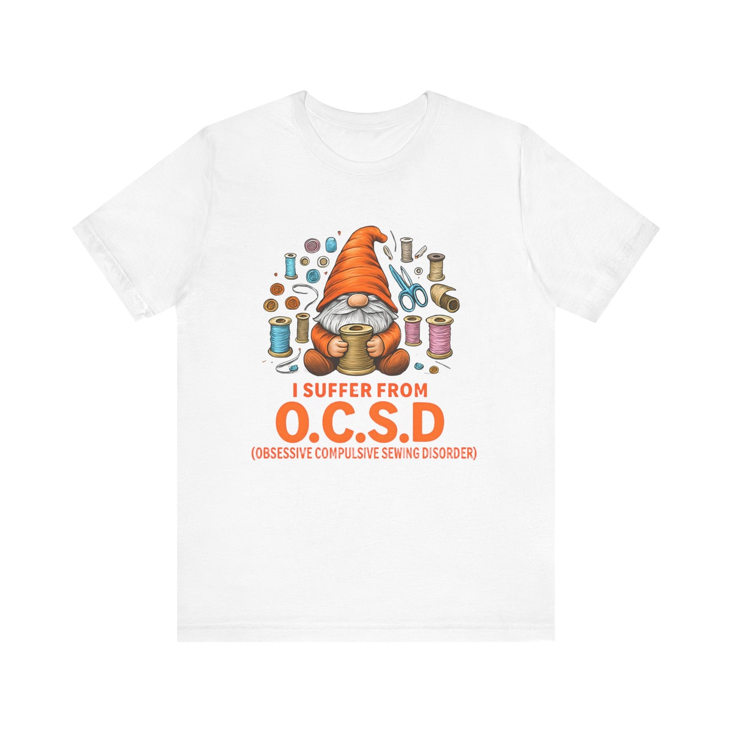 I Suffer from O.C.S.D. Unisex Jersey Tee, Funny Crafting Shirt, Gifting for Crafters, Sewers and Creatives, Hobbyist Apparel