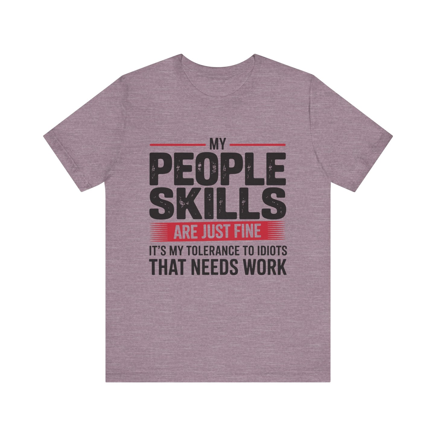 Humorous Graphic T-Shirt: My People Skills Are Just Fine, Funny Tee for Social Gatherings, Gift for Friends, Casual Wear, Humor Apparel