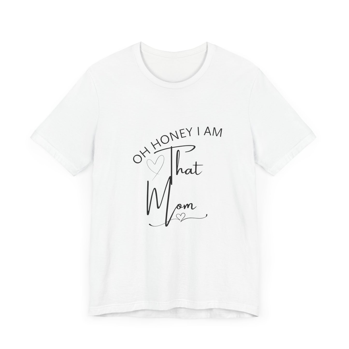 Oh Honey I am that Mom, Funny Quote Mom T- Shirt