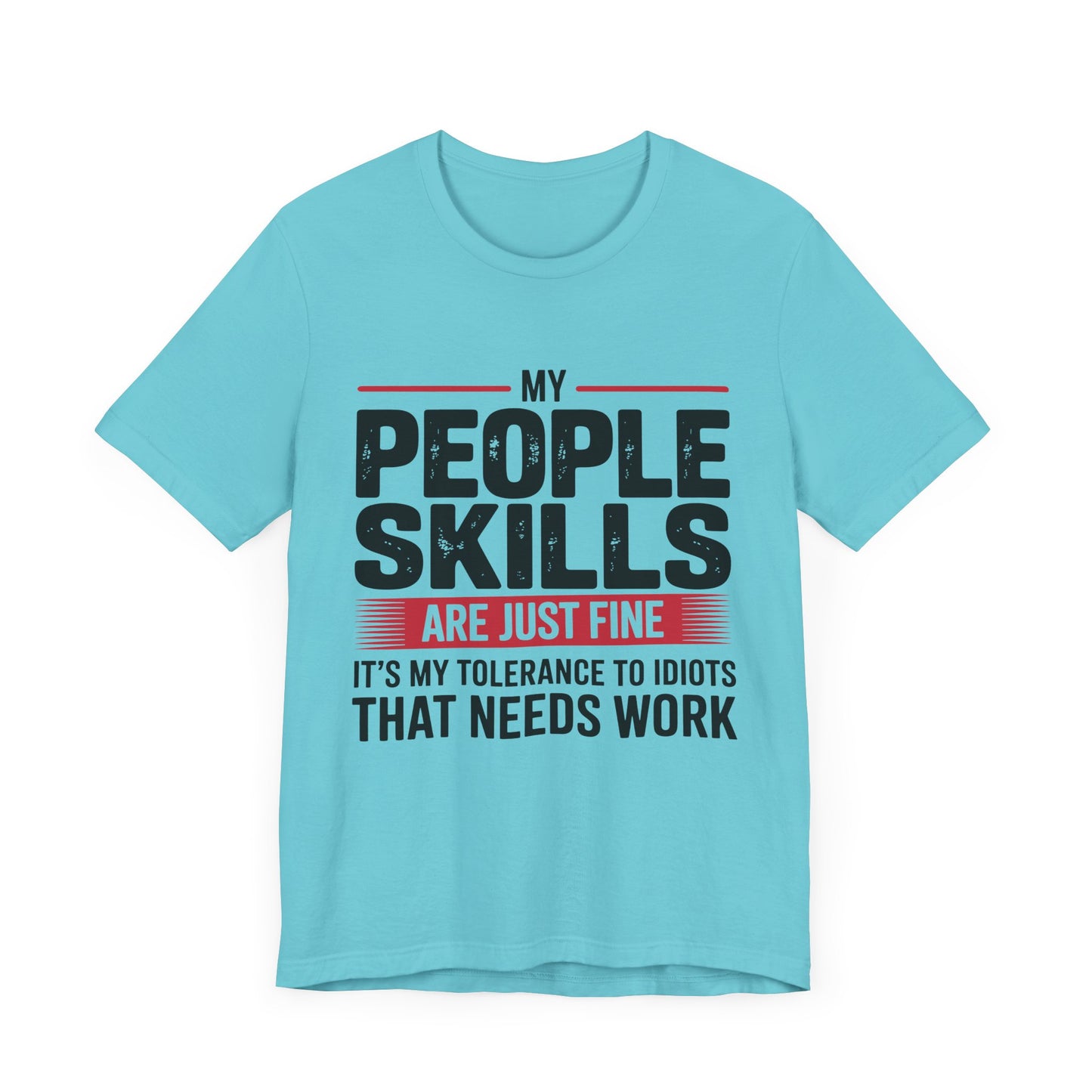 Humorous Graphic T-Shirt: My People Skills Are Just Fine, Funny Tee for Social Gatherings, Gift for Friends, Casual Wear, Humor Apparel